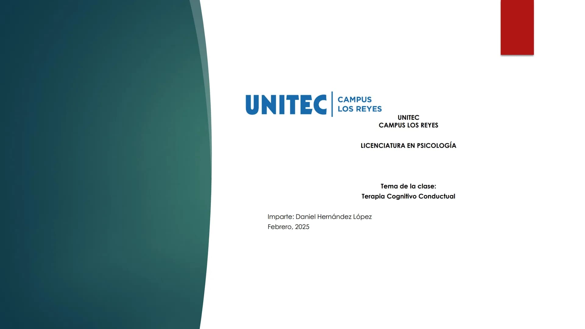UNITEC
CAMPUS
LOS REYES
UNITEC
CAMPUS LOS REYES
LICENCIATURA EN PSICOLOGÍA
Tema de la clase:
Terapia Cognitivo Conductual
Imparte: Danie
