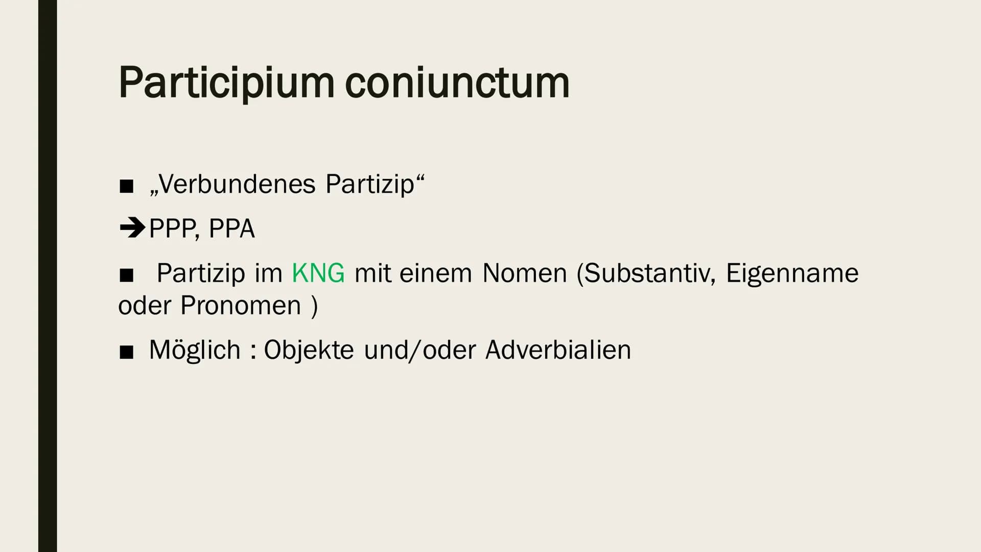 PARTICIPIUM
CONIUNCTUM
Auch bekannt als PC # Participium coniunctum
- „Verbundenes Partizip“
$
rightarrow$PPP, PPA
- Partizip im KNG mit
