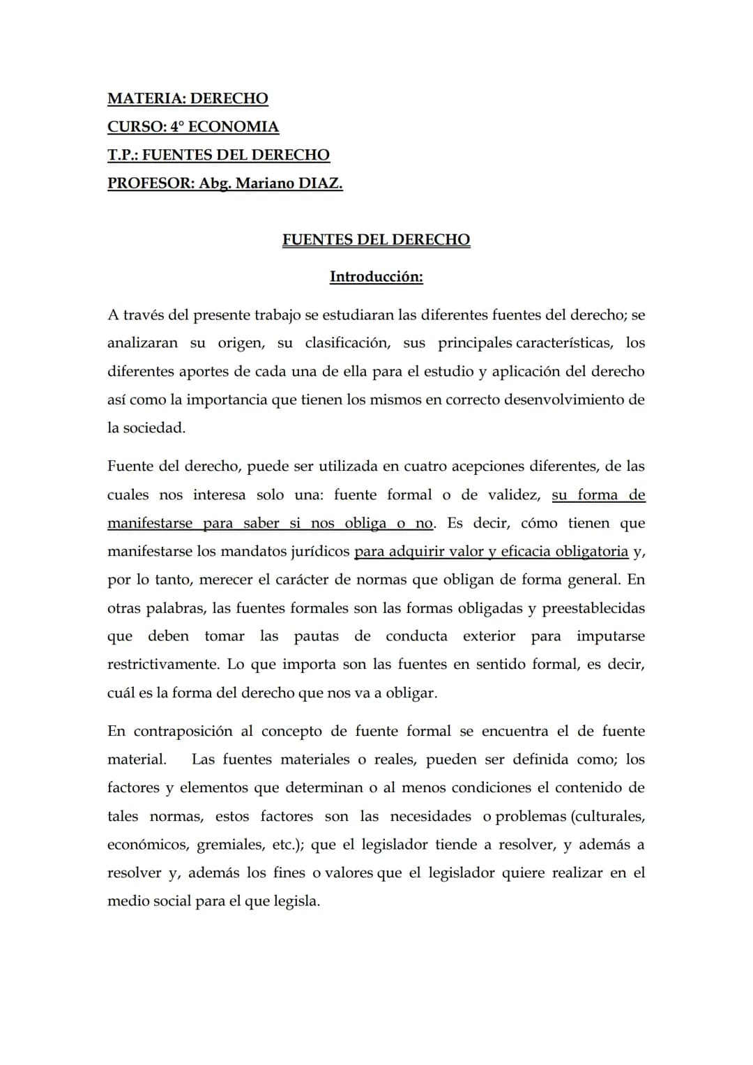 MATERIA: DERECHO
CURSO: 4° ECONOMIA
T.P.: FUENTES DEL DERECHO
PROFESOR: Abg. Mariano DIAZ.
FUENTES DEL DERECHO
Introducción:
A través