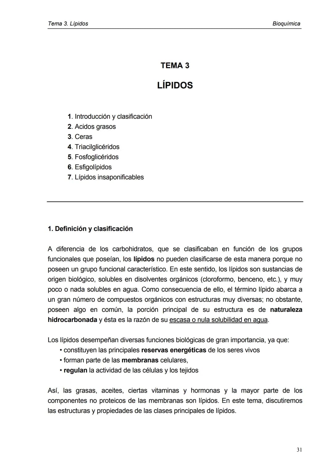 Tema 3. Lípidos
1. Introducción y clasificación
2. Acidos grasos
3. Ceras
4. Triacilglicéridos
5. Fosfoglicéridos
6. Esfigolípidos
7. Lípid
