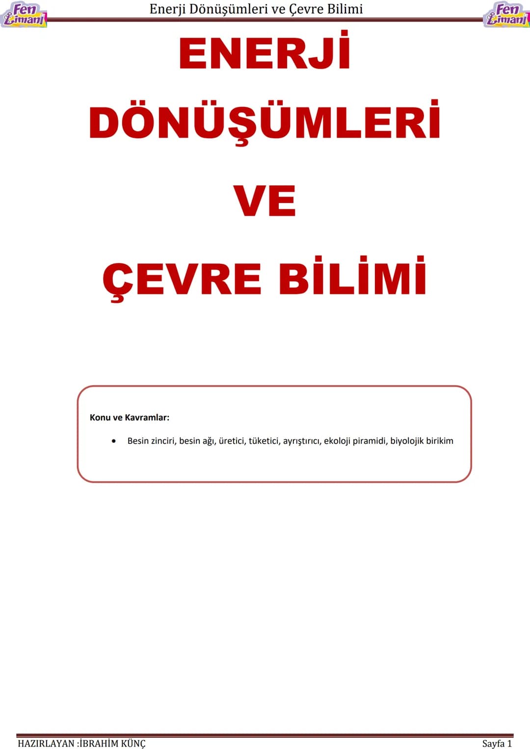 Fen
imanj
Enerji Dönüşümleri ve Çevre Bilimi
# ENERJİ
# DÖNÜŞÜMLERİ
# VE
# ÇEVRE BİLİMİ
Fen
Liman
Konu ve Kavramlar:
- Besin zinciri, besi