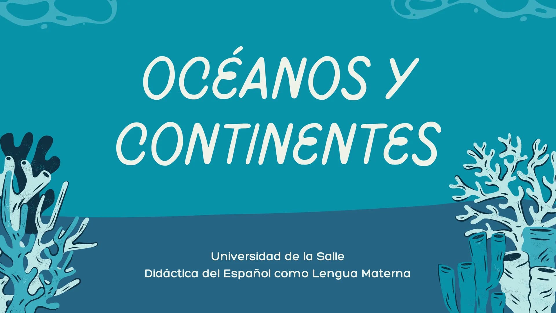 # OCÉANOS Y
# CONTINENTES
Universidad de la Salle
Didáctica del Español como Lengua Materna CONTENIDOS
CONCEPTUALES
GUÍA DIGITAL #1
* A
