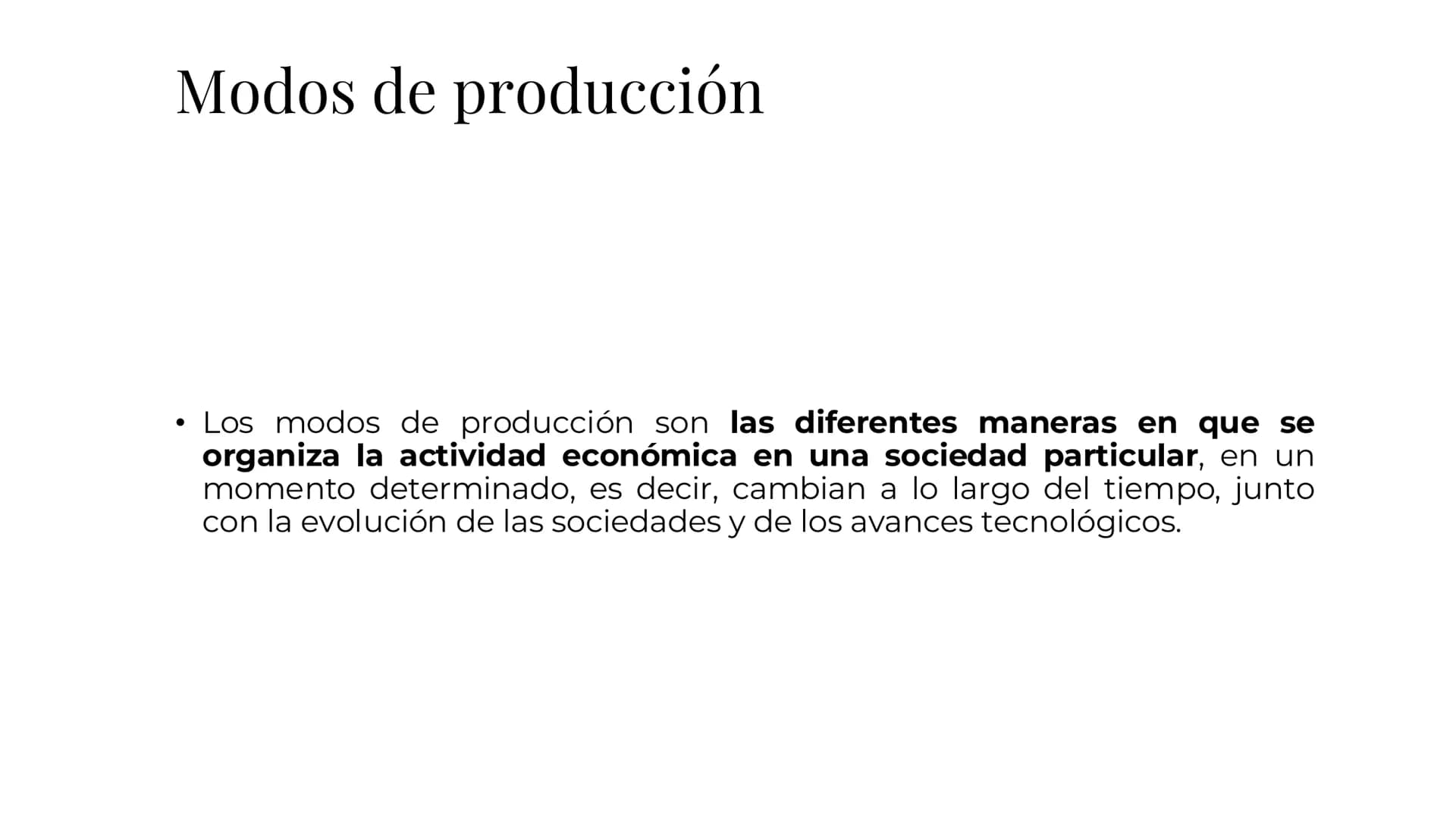 # Modos de producción
• Los modos de producción son las diferentes maneras en que se
organiza la actividad económica en una sociedad partic