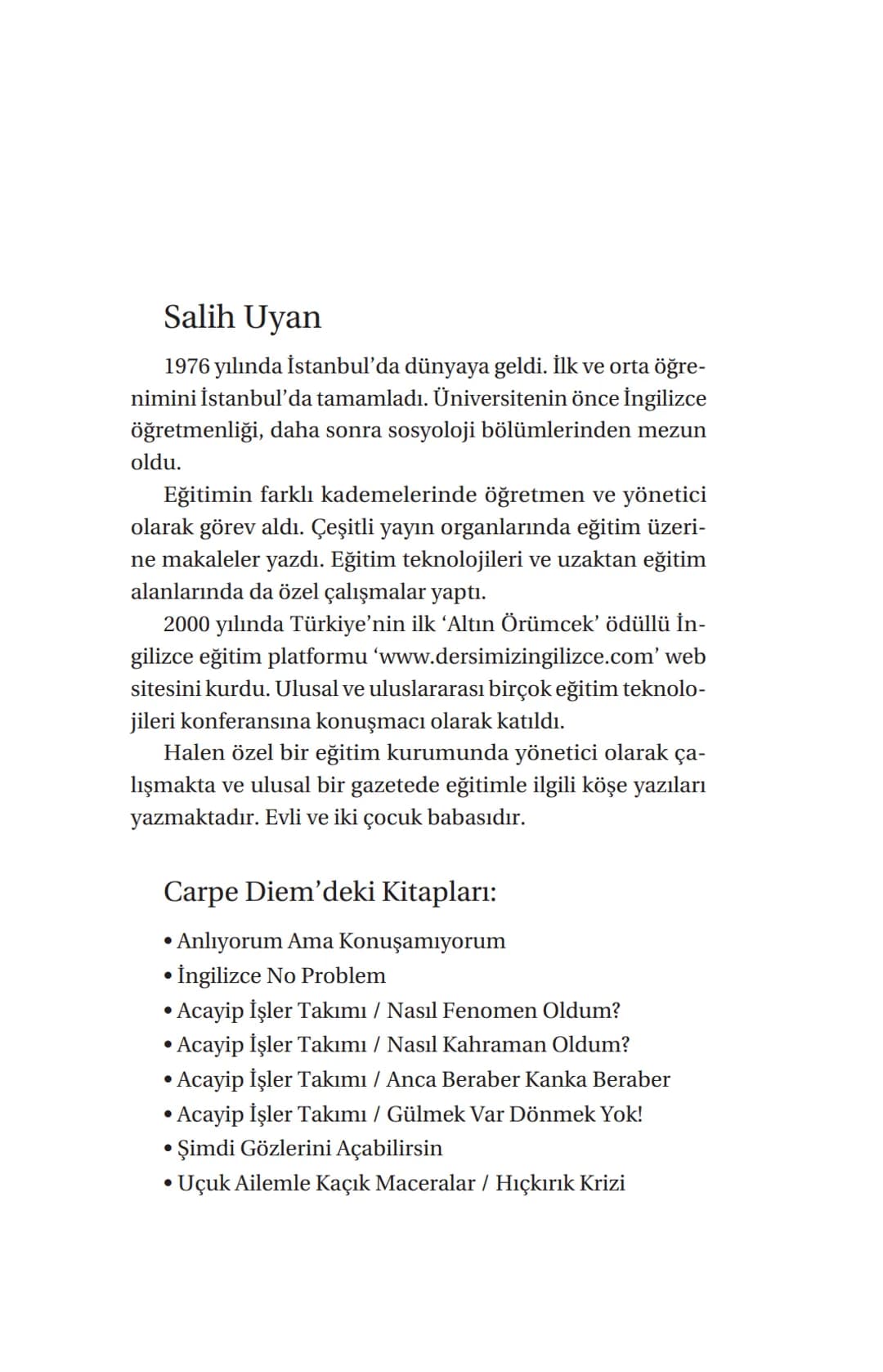 OCUK AİLEMLE
KAÇIK MACERALAR
HICKIRIK
KRIZI
hit
hick
hicks!!
"Film olsan
Şekilmezsin!"
SALİH UYAN
CARPE
DIEM
Tesimeyen Marya Anne ani