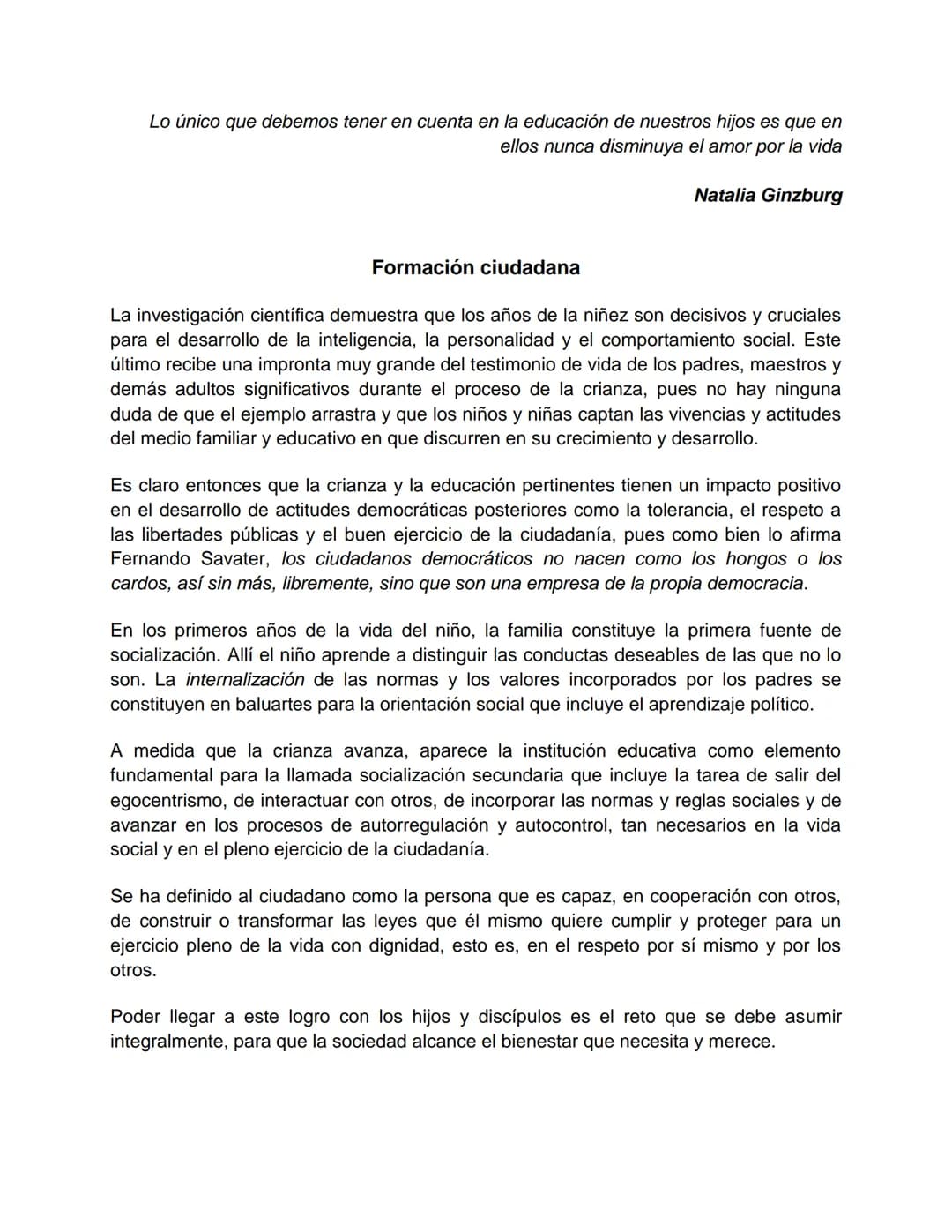 Lo único que debemos tener en cuenta en la educación de nuestros hijos es que en
ellos nunca disminuya el amor por la vida
Natalia Ginzburg