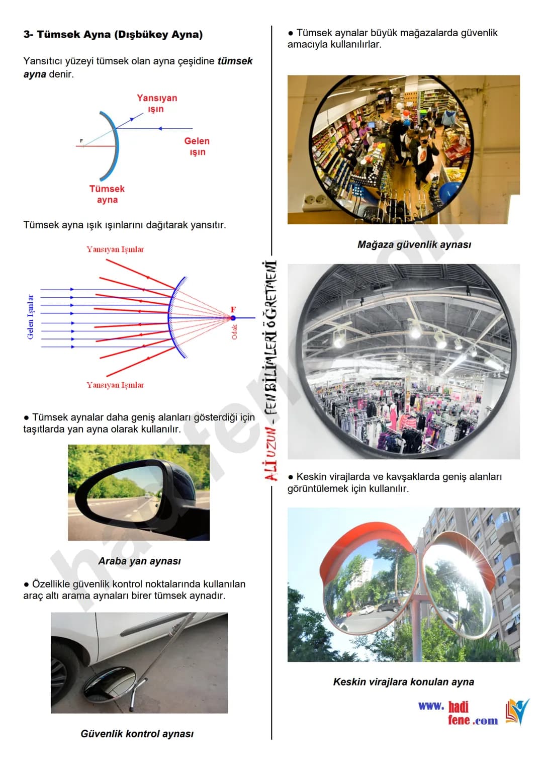 7.SINIF
5.ÜNİTE
AYNALAR
Ali Hocayla Hadi Fene
www.hadifene.com
Ayna Nedir?
Işık ışınlarının düz ve pürüzsüz yüzeylerde
yansımaya uğradığ