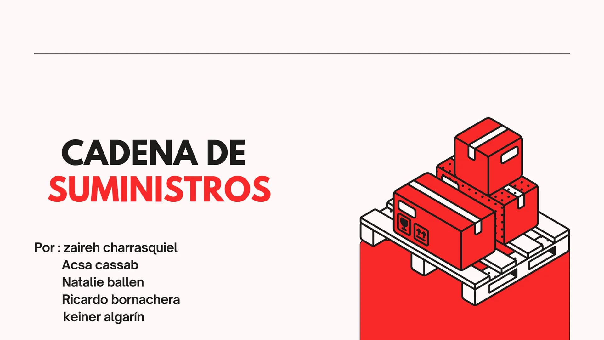 CADENA DE
SUMINISTROS
Por: zaireh charrasquiel
Acsa cassab
Natalie ballen
Ricardo bornachera
keiner algarín INTRODUCTION
La cadena de sumini