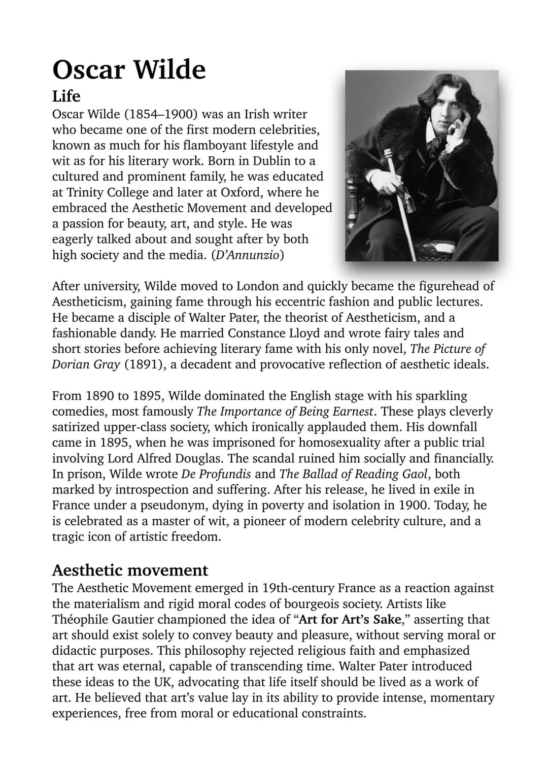 Oscar Wilde
Life
Oscar Wilde (1854-1900) was an Irish writer
who became one of the first modern celebrities,
known as much for his flamboyan