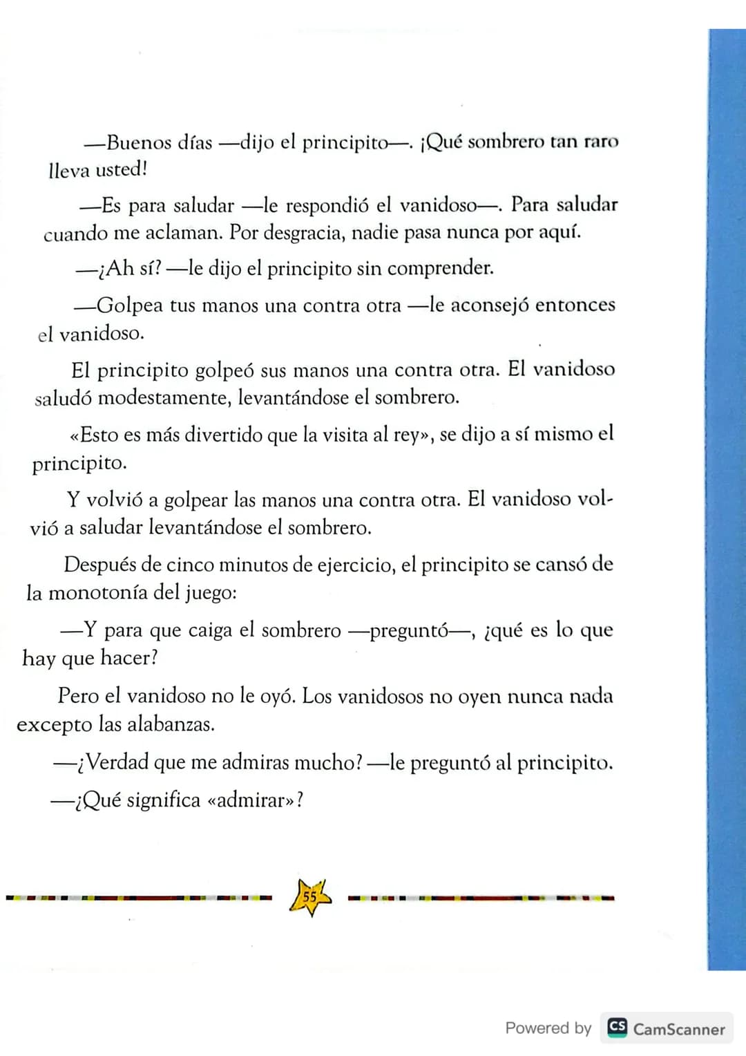 E
✓L SEGUNDO PLANETA estaba
habitado por un vanidoso:
-¡Ah, ah! ¡He aquí la visita de
un admirador! -exclamó de lejos el
vanidoso tras divis