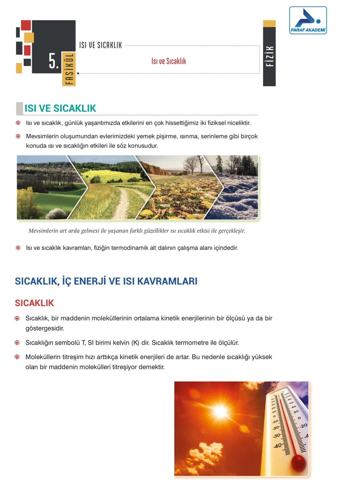--- OCR Start ---
ISI VE SICAKLIK
5.
Isı ve Sıcaklık
FAS
ISI VE SICAKLIK
Isı ve sıcaklık, günlük yaşantımızda etkilerini en çok hissettiğimi