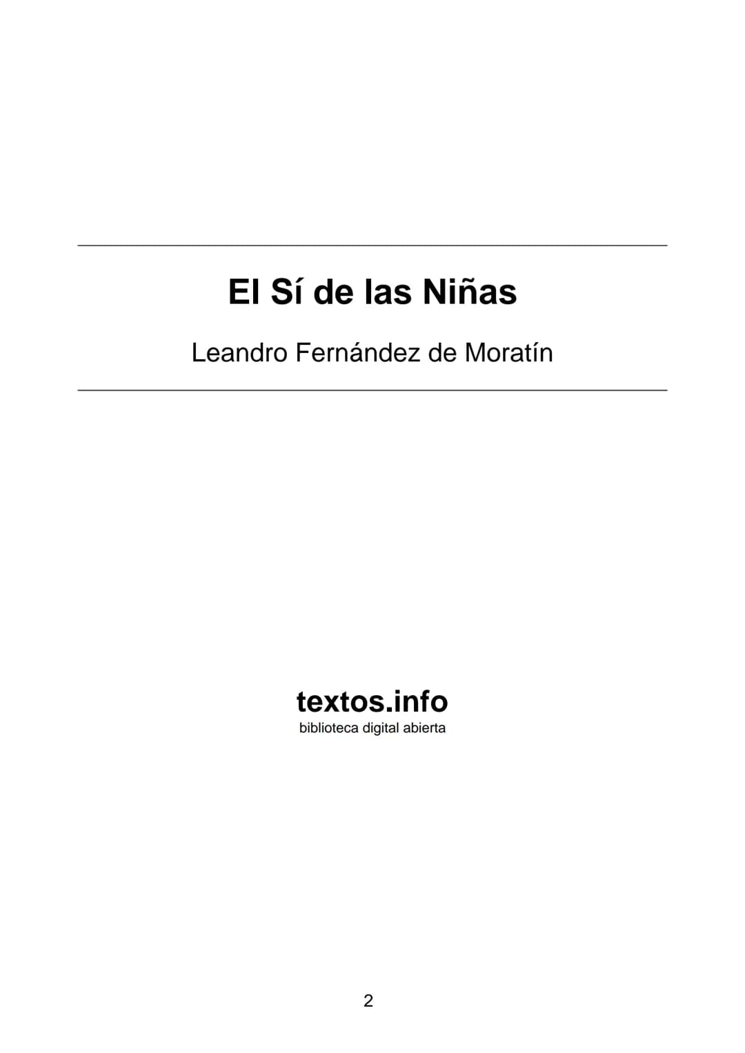 # Leandro Fernández de Moratín
# El Sí de las Niñas
textos.info
biblioteca digital abierta
1 # El Sí de las Niñas
Leandro Fernández de M
