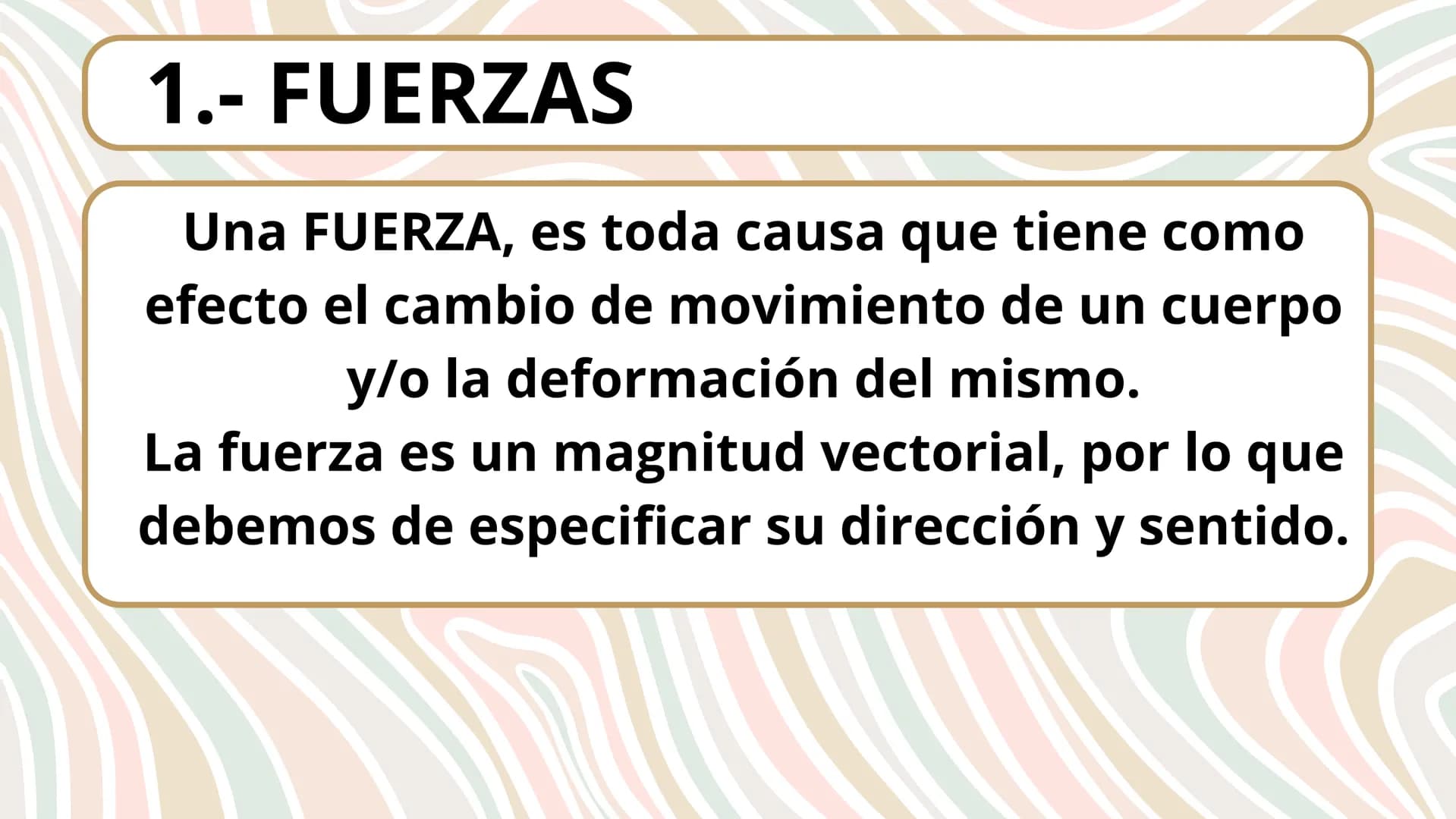 # UNIDAD DIDÁCTICA 5:
# LAS FUERZAS Y
# SUS EFECTOS ÍNDICE:
1.- Fuerzas
2.- Fuerzas cotidianas
3.- Movimiento
3.1.-Parametros que determin