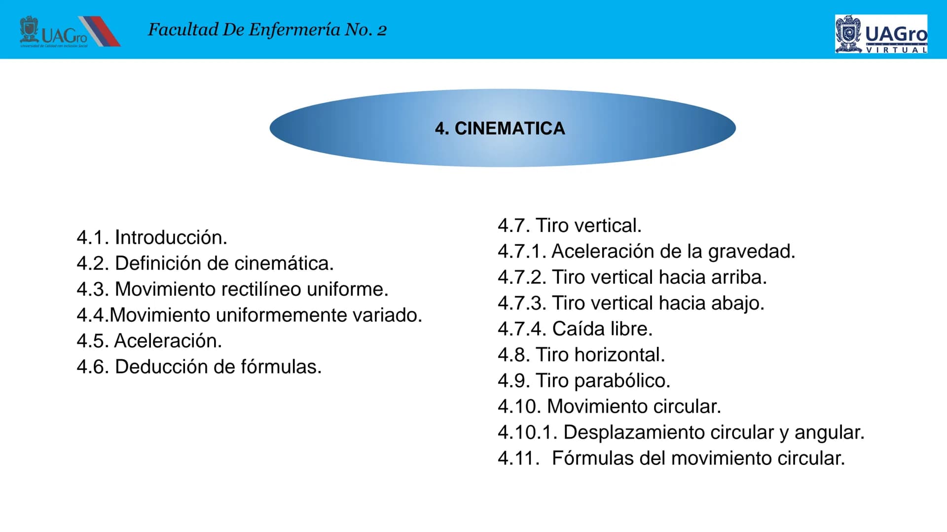 UAGro
Facultad De Enfermería No. 2
Universidad de Calidad con Inclusión Social
4. CINEMATICA
4.1. Introducción.
4.2. Definición de cinemátic