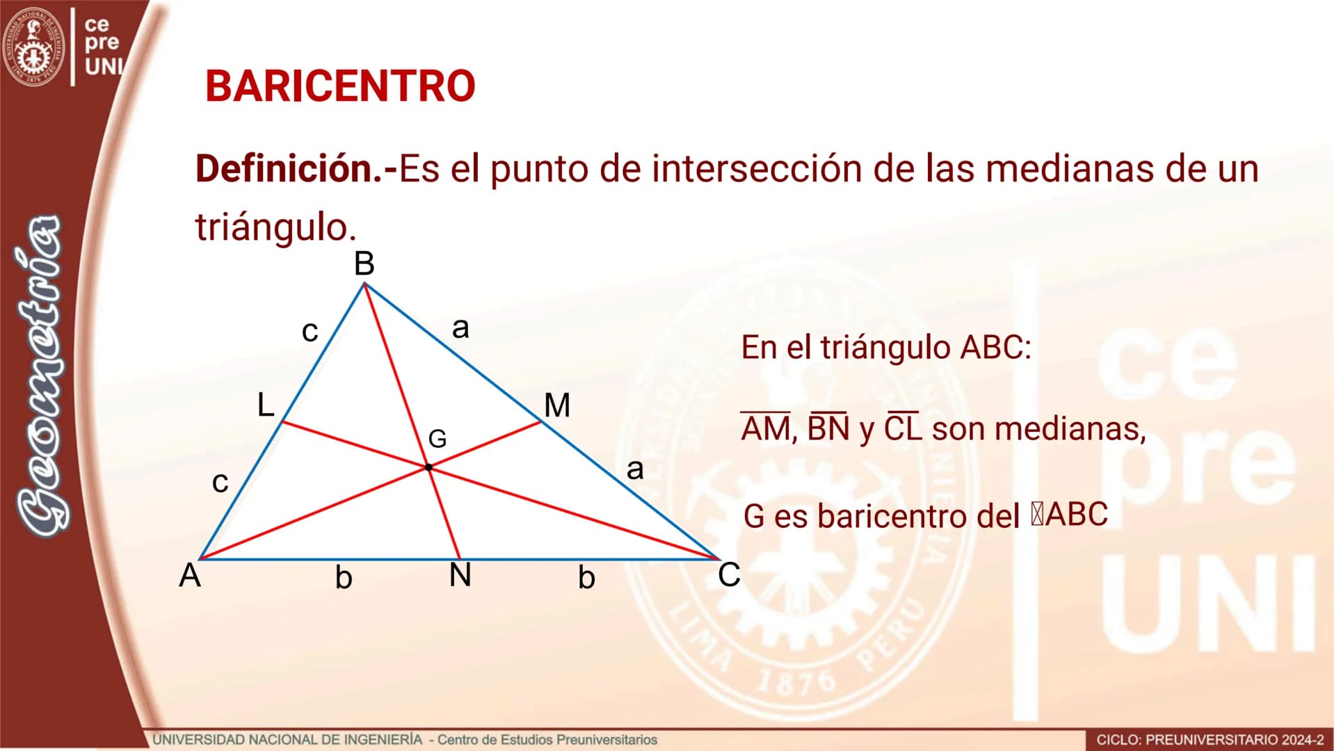## BARICENTRO
Definición.-Es el punto de intersección de las medianas de un
triángulo.
```
B
C
a
L
M
G
a
A
b
N
b
C
```
En el triángulo AB