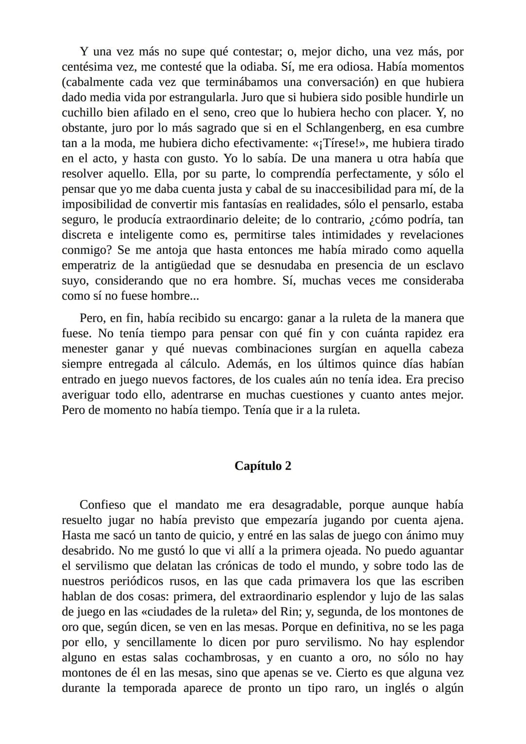 El Jugador
Por
Fiódor Dostoievski
Freeeditorial # Capítulo 1
Por fin he regresado al cabo de quince días de ausencia. Tres hace ya que n