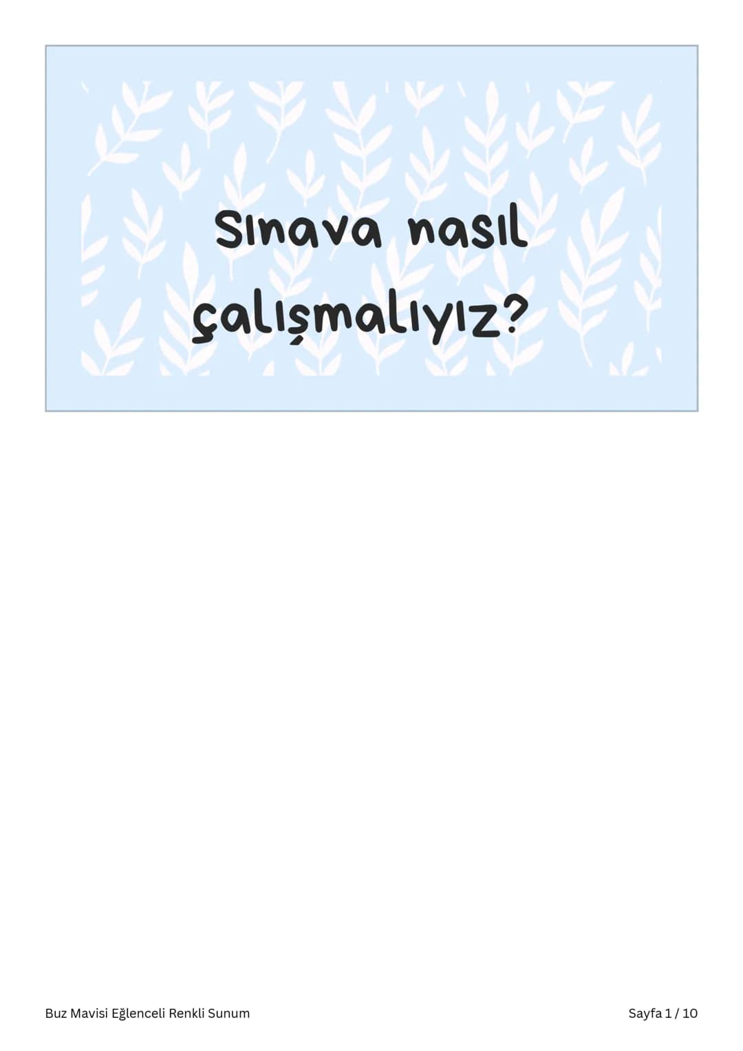# Sınav Nasıl Çalışmalıyız?
Buz Mavisi Eğlenceli Renkli Sunum Sayfa 1/10