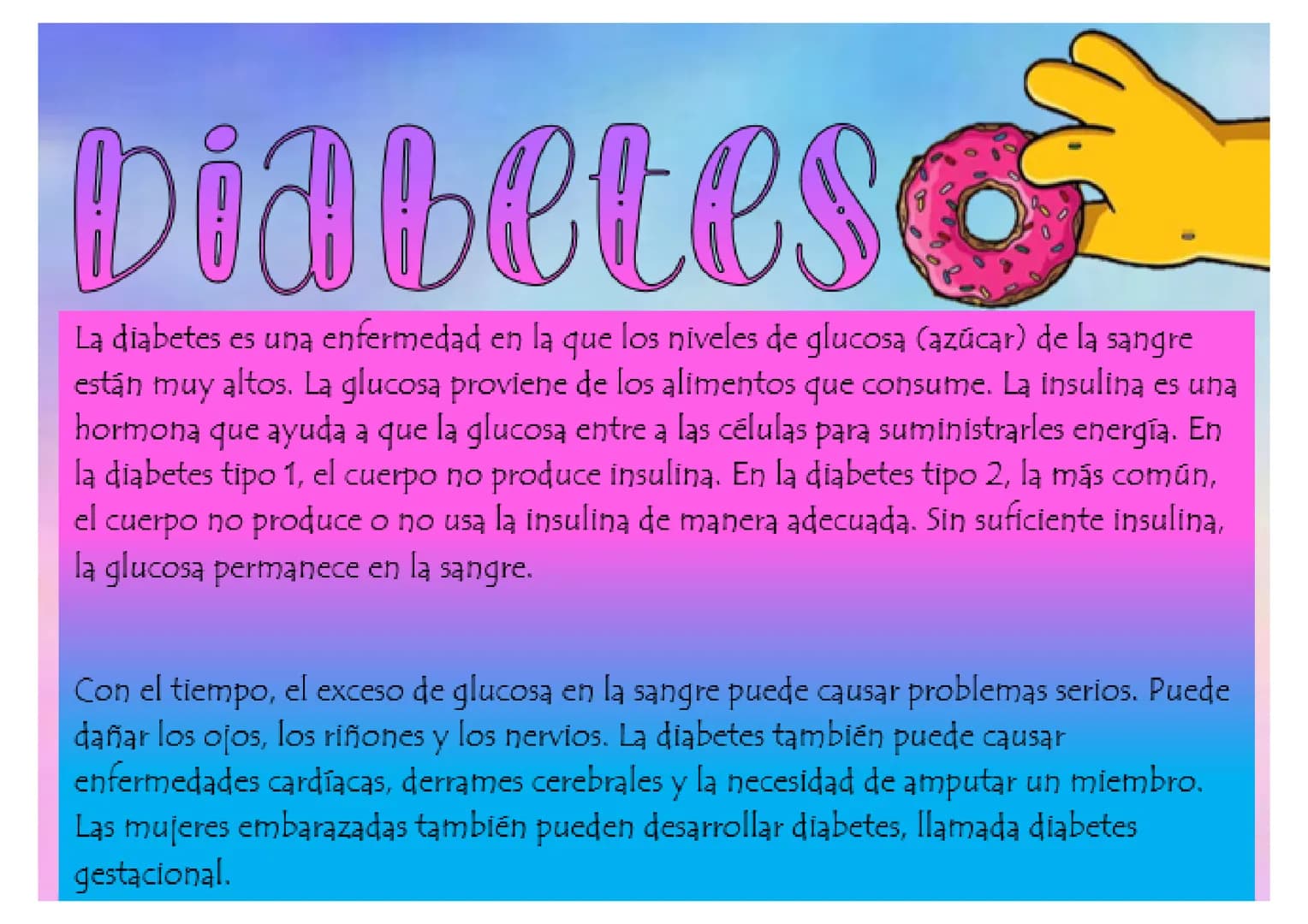 --- OCR Start ---
Diabetes
8
La diabetes es una enfermedad en la que los niveles de glucosa (azúcar) de la sangre
están muy altos. La glucos