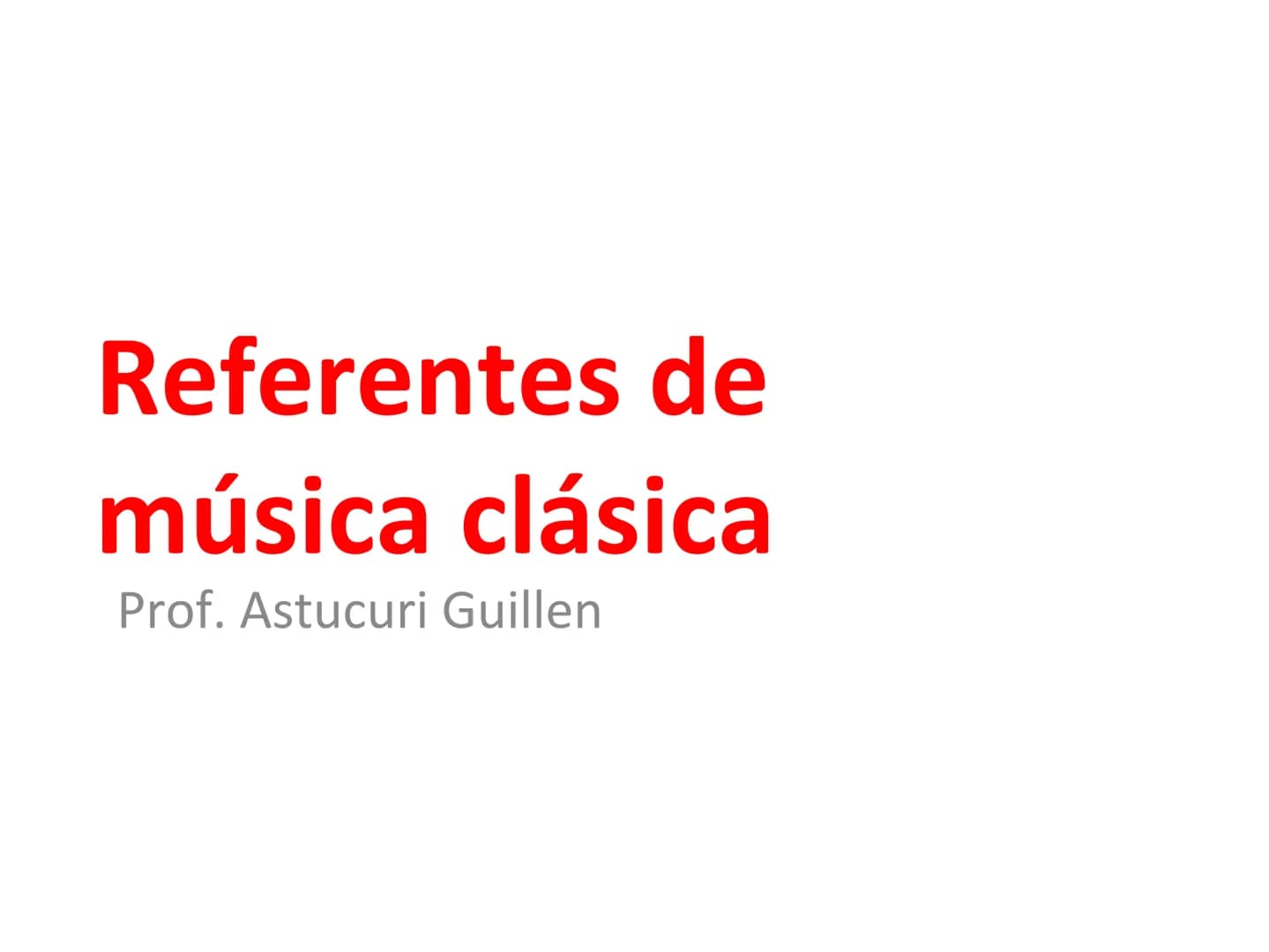 # Referentes de
música clásica
Prof. Astucuri Guillen • Antonio Vivaldi (1678-1741)
Fue un compositor, violinista, empresario, profesor y s