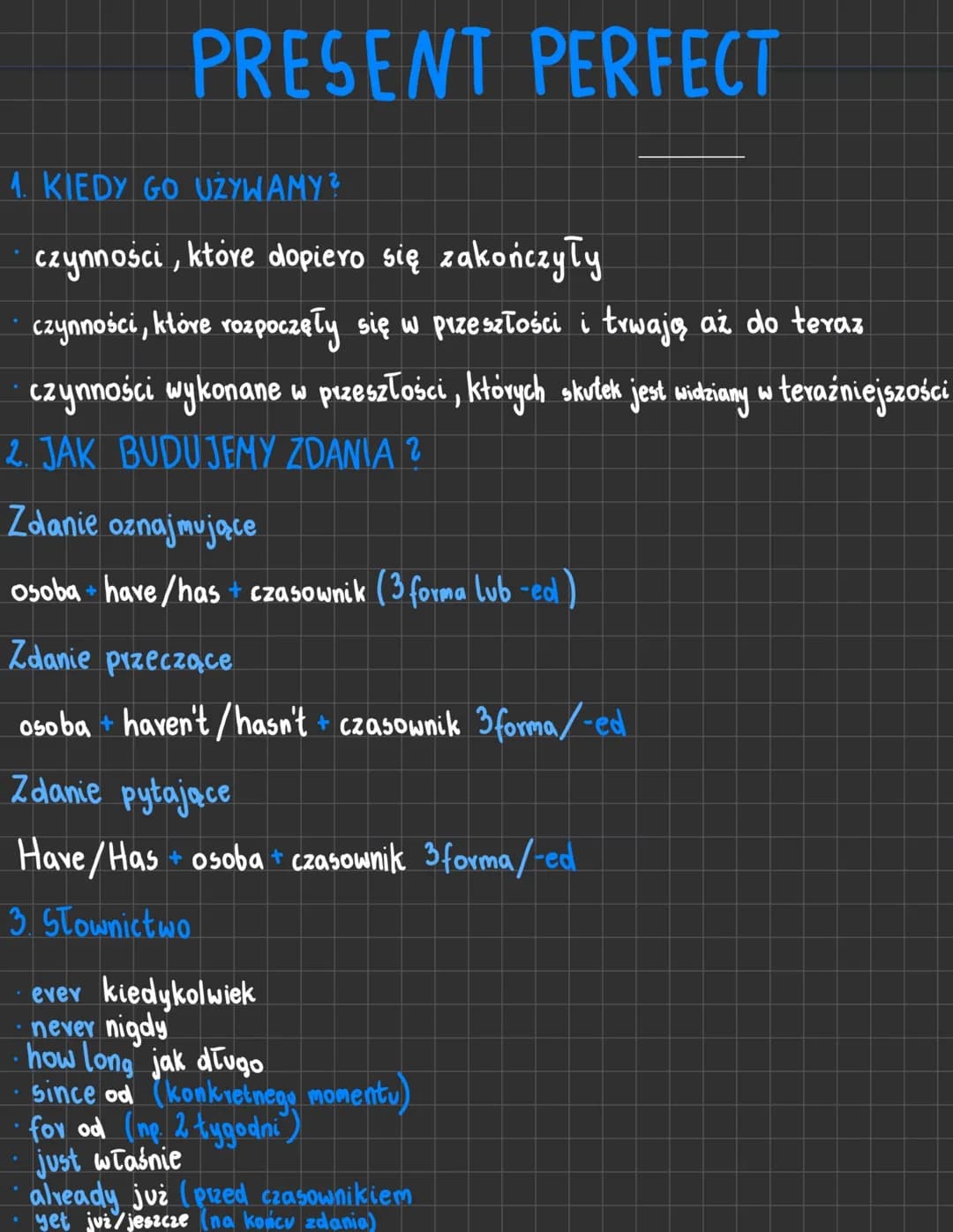 PRESENT PERFECT
1. KIEDY GO UŻYWAMY?
- czynności, które dopiero się zakończyły
- czynności, które rozpoczęły się w przeszłości i trwają aż d