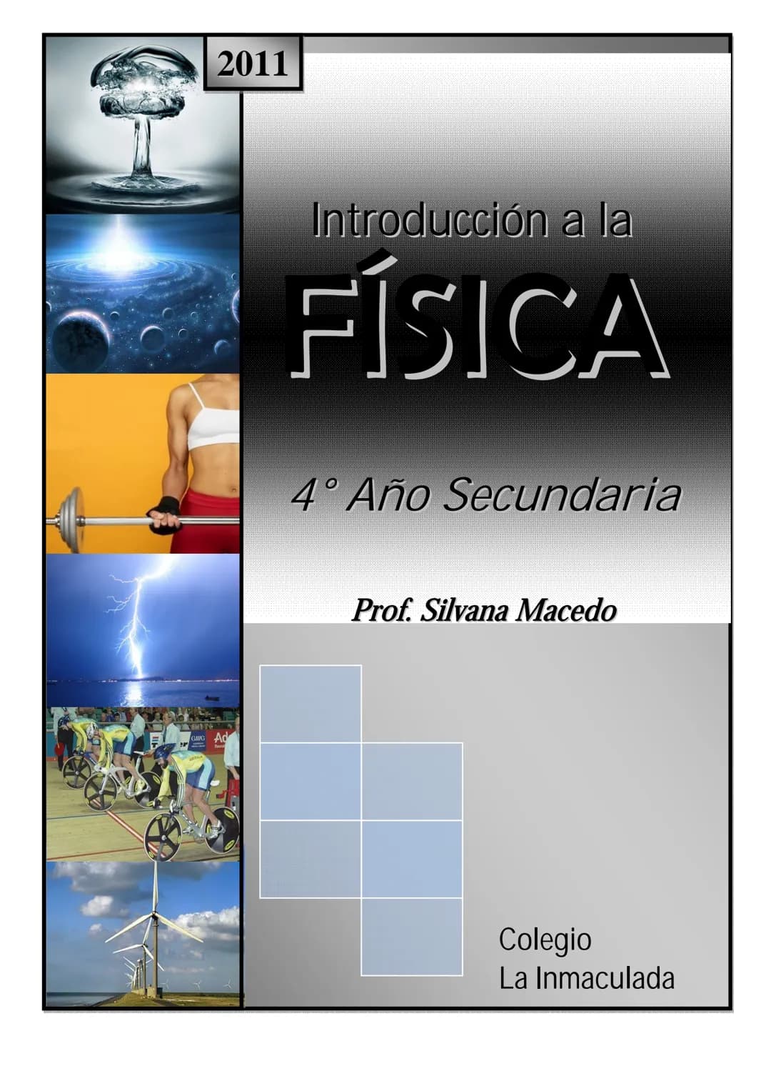 2011
Introducción a la
FÍSICA
4° Año Secundaria
Prof. Silvana Macedo
Colegio
La Inmaculada INTRODUCCIÓN A LA FISICA - Prof. Silvana Macedo
I