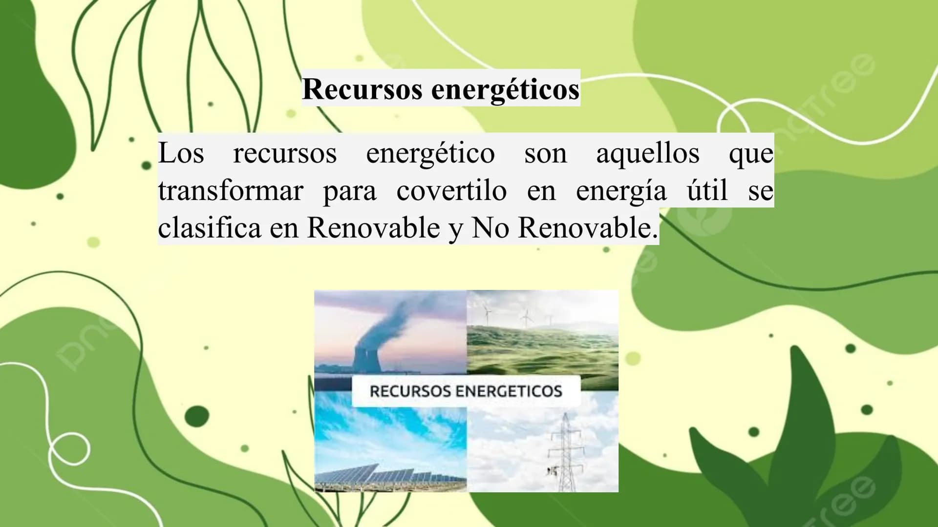 # Recursos energéticos ## Introducción
En esta presentación hablaremos de los
recursos energéticos, las renovables y las no
renovables dond