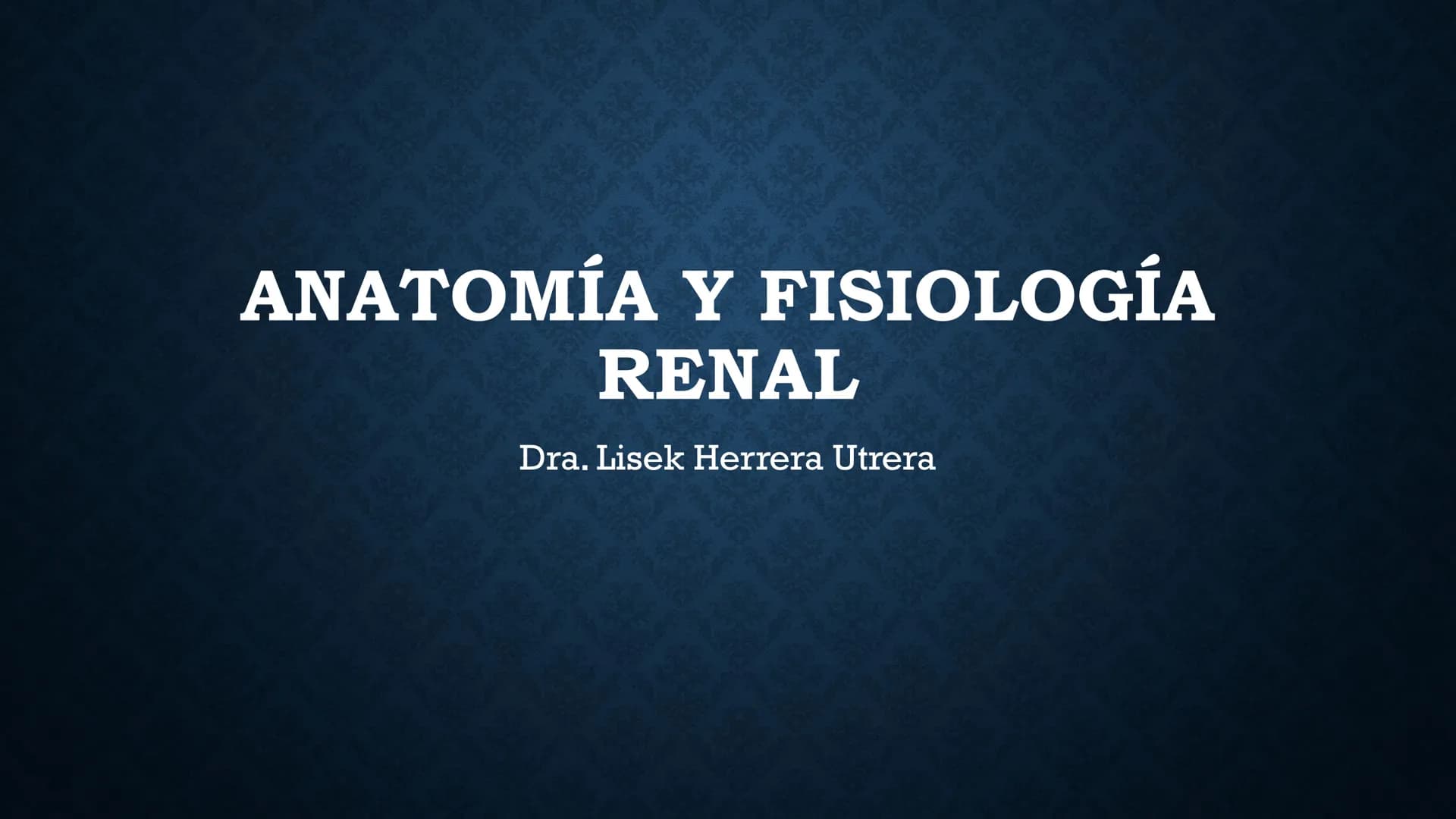 # ANATOMÍA Y FISIOLOGÍA
# RENAL
Dra. Lisek Herrera Utrera SISTEMA RENAL
•El aparato urinario o excretor es un
conjunto de órganos encargados