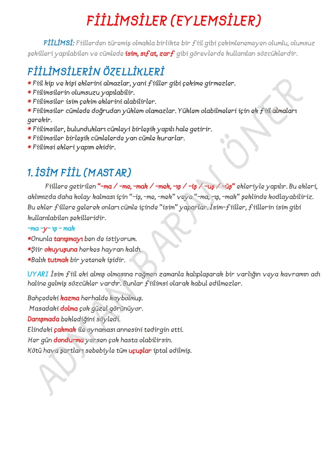FİİLİMSİLER (EYLEMSİLER)
FİİLİMSİ: Fiillerden türemiş olmakla birlikte bir fiil gibi çekimlenemeyen olumlu, olumsuz
şekilleri yapılabilen ve