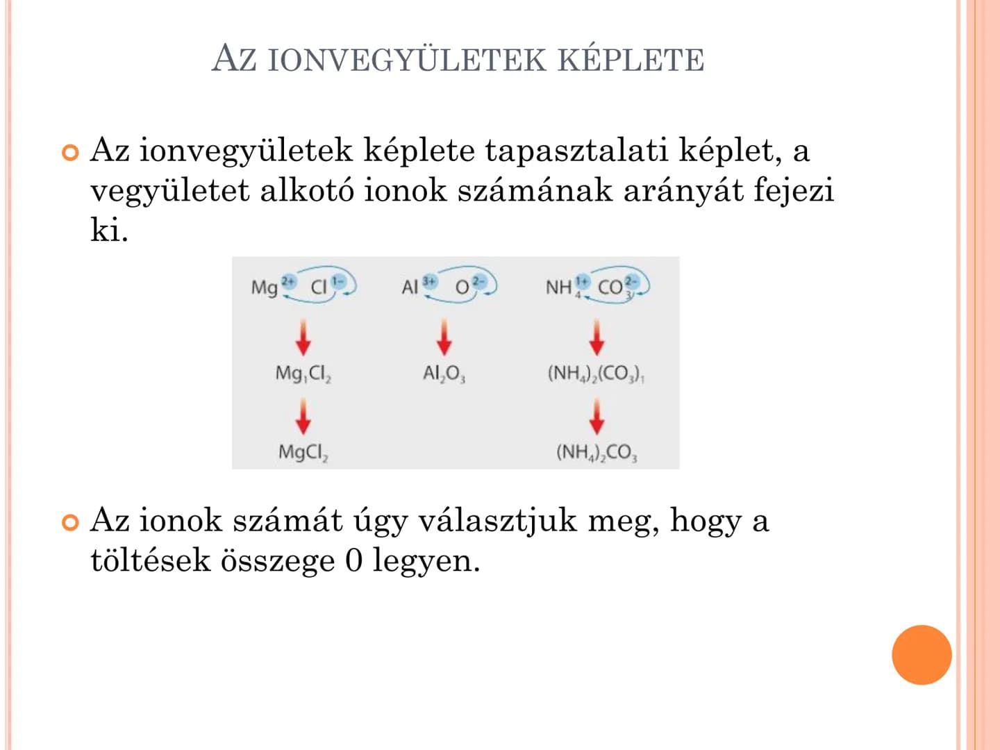 IONOK, AZ IONKÖTÉS AZ ION FOGALMA, IONOK CSOPORTOSÍTÁSA
• A töltéssel rendelkező kémiai részecskéket
ionoknak nevezzük.
• Töltésük alapján l