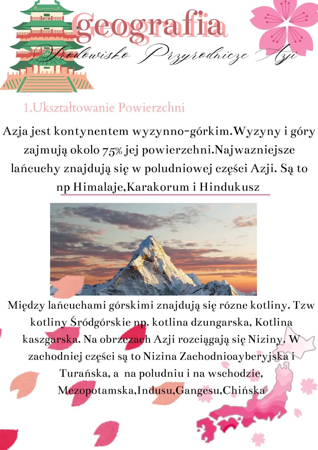 # geografia
Frodowisko Przyrodnicze Azji
1.Ukształtowanie Powierzchni
Azja jest kontynentem wyzynno-górkim. Wyzyny i góry
zajmują okolo 75