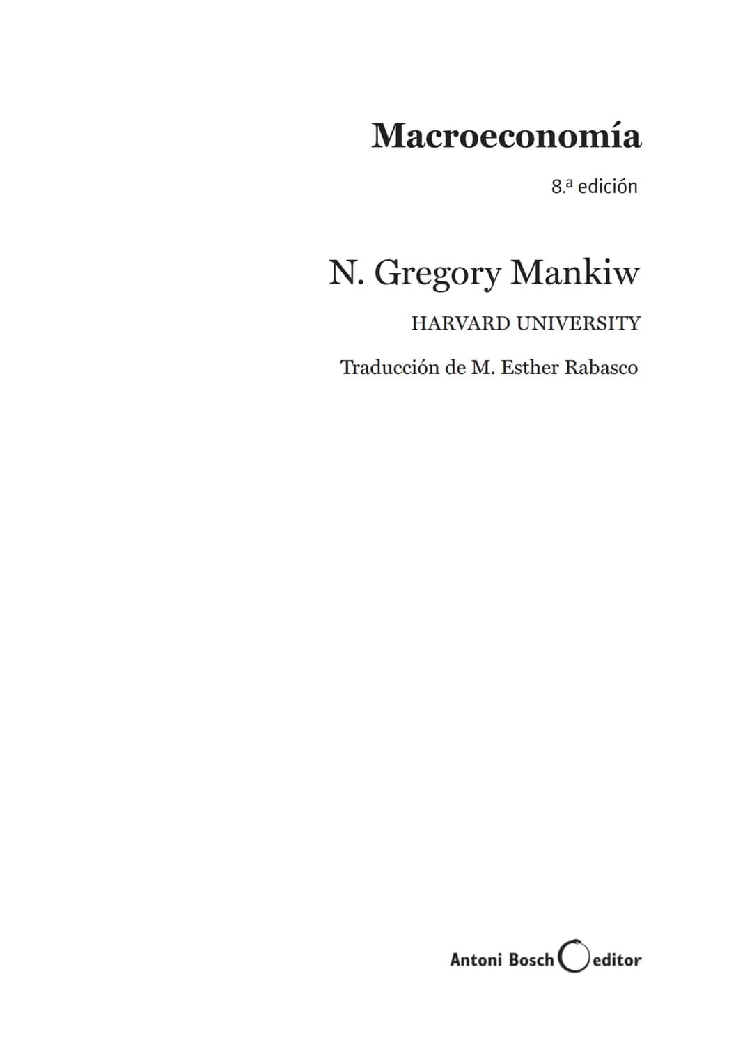 # Macroeconomía
N. Gregory Mankiw
8.ª edición # N. Gregory Mankiw
Es catedrático de economía en Harvard University # Macroeconomía
8.ª