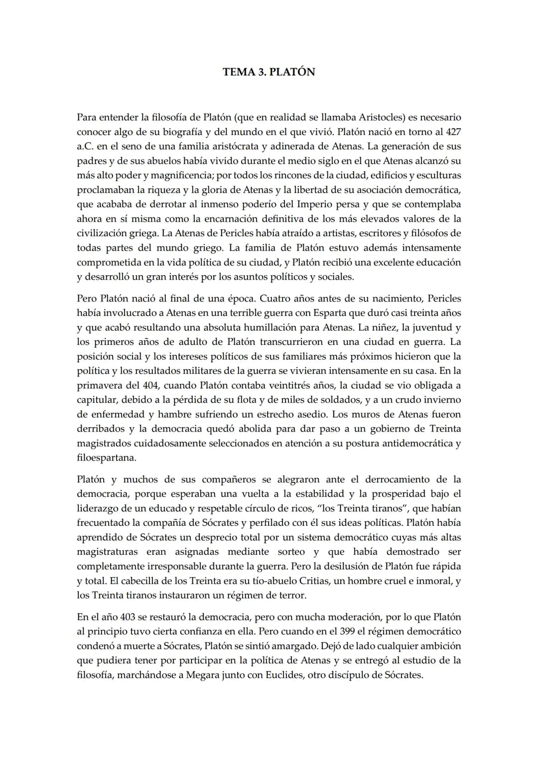 # TEMA 3. PLATÓN
Para entender la filosofía de Platón (que en realidad se llamaba Aristocles) es necesario
conocer algo de su biografía y d
