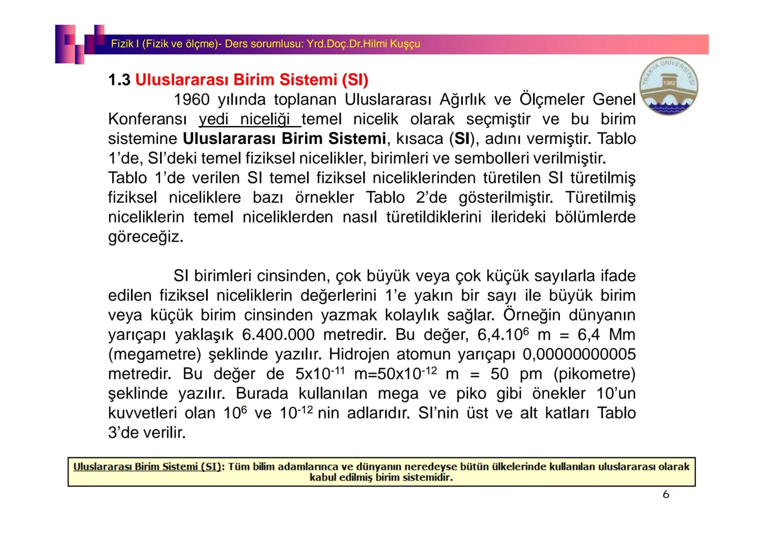 Fizik I (Fizik ve Ölçme) - Ders sorumlusu: Yrd. Doç.Dr.Hilmi Kuşçu
Bu bölümde;
•Fizik ve Fiziğin Yöntemleri,
•Fiziksel Nicelikler, Standa