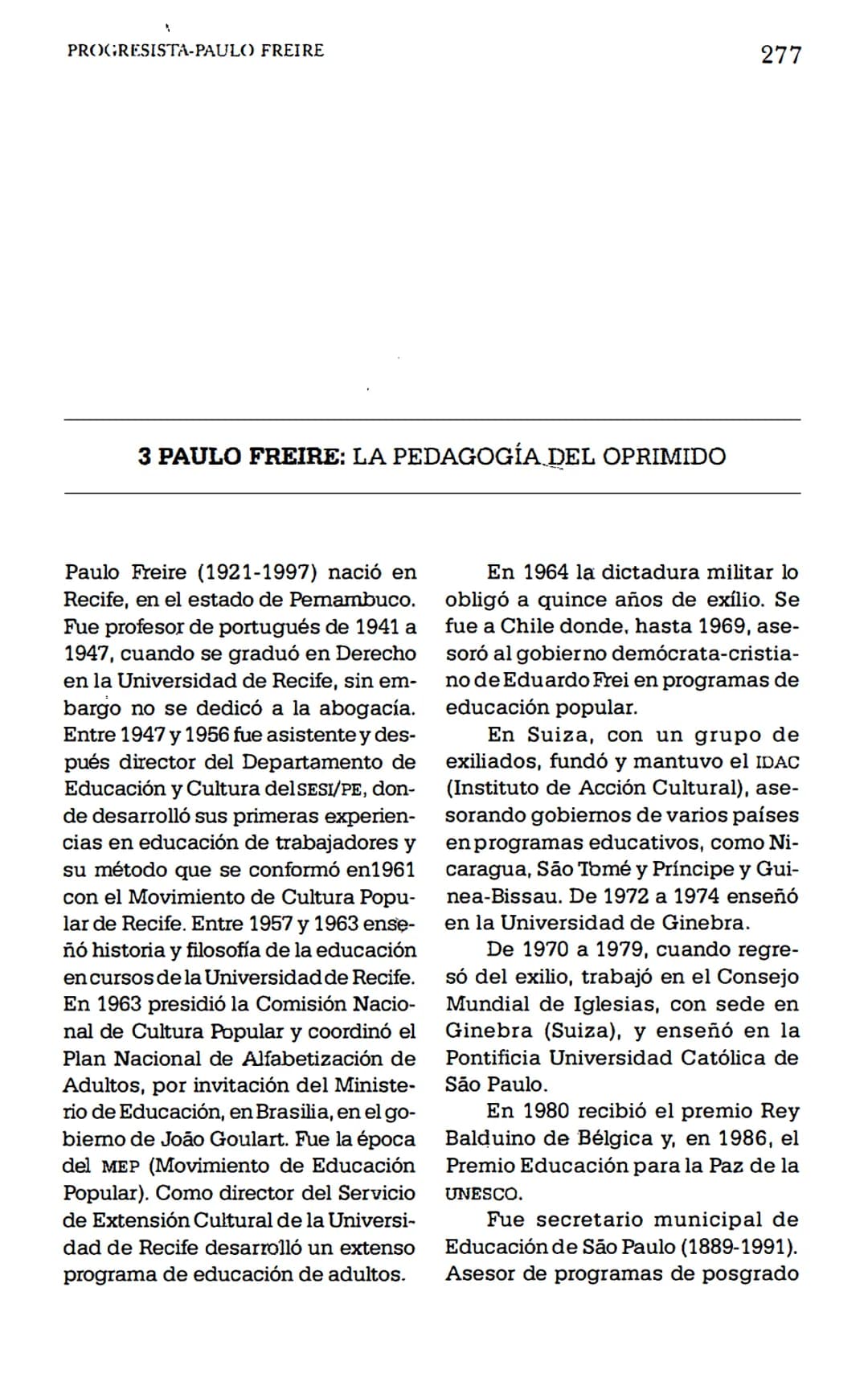 PROGRESISTA-PAULO FREIRE
277
3 PAULO FREIRE: LA PEDAGOGÍA DEL OPRIMIDO
Paulo Freire (1921-1997) nació en
Recife, en el estado de Pemambuco