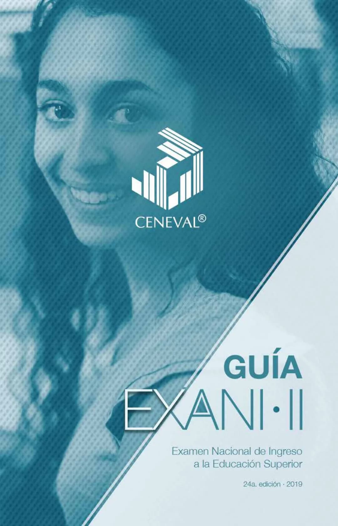 CENEVAL®
GUÍA
EXANI-II
Examen Nacional de Ingreso
a la Educación Superior
24a. edición 2019 # GUÍA
# EXANI·II
Examen Nacional de Ingr