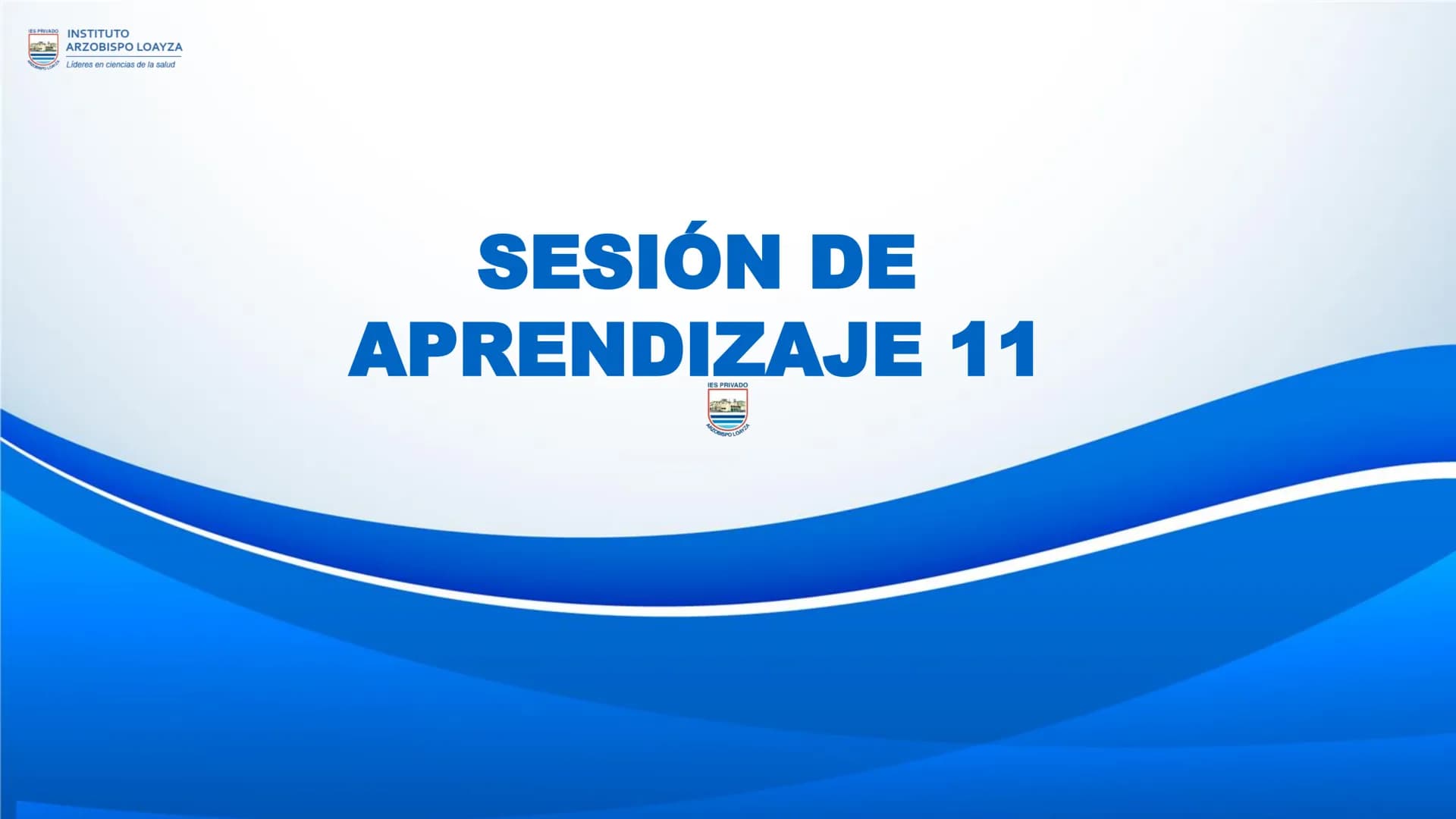 ESPRIVADO INSTITUTO
ARZOBISPO LOΑΥΖΑ
Líderes en ciencias de la salud
# SESIÓN DE
# APRENDIZAJE 11
IES PRIVADO
OBISPO LORYZA # BIENVENIDOS
