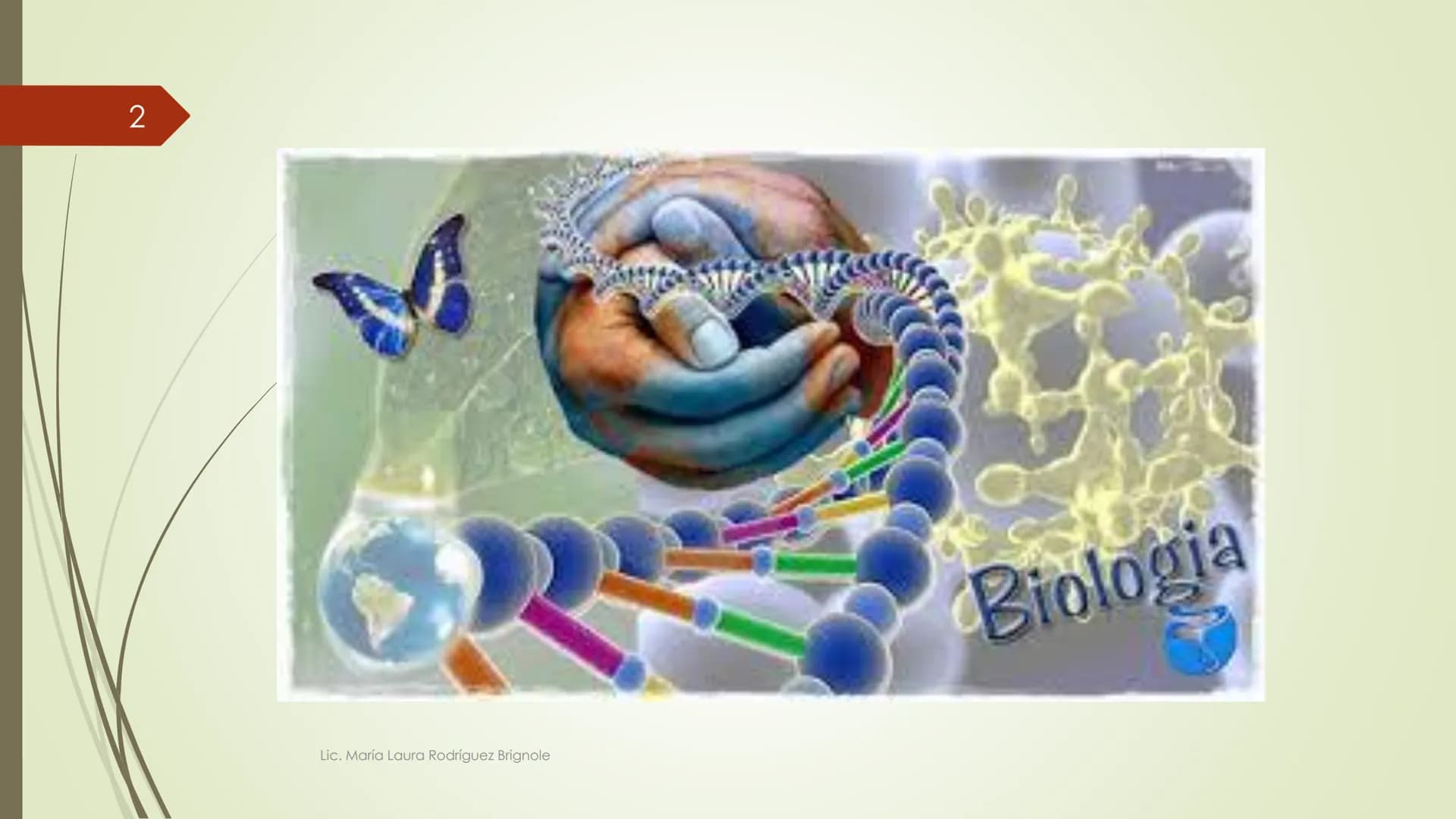 # Biología
1
Lic. María Laura Rodríguez Brignole
Lic. María Laura Rodríguez Brignole # 2
Lic. María Laura Rodríguez Brignole 3
# Ciencia