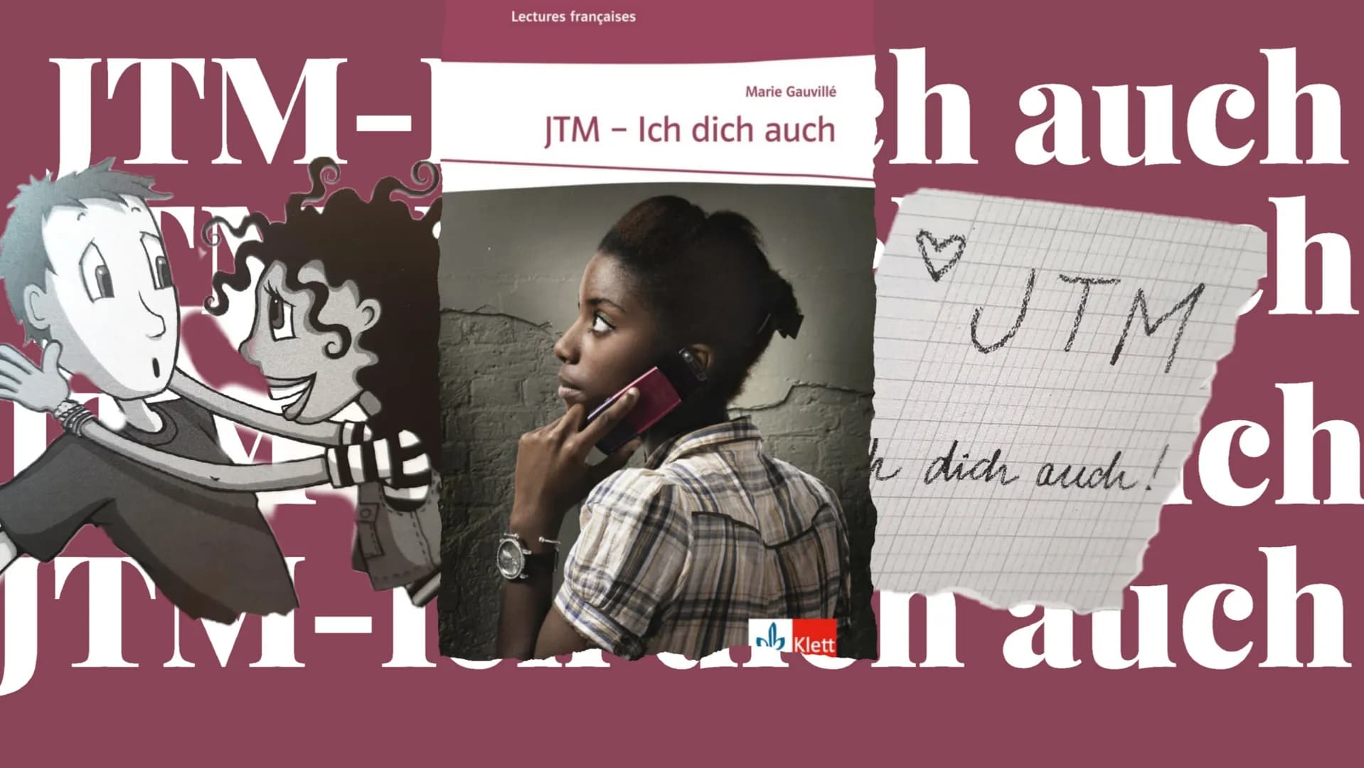 Lectures françaises
ITM-
Marie Gauvillé
JTM - Ich dich auch
h auch
JTM
h
dich auch!
Klett
auch # Inhaltsverzeichnis
* Die Hauptcharaktere
*