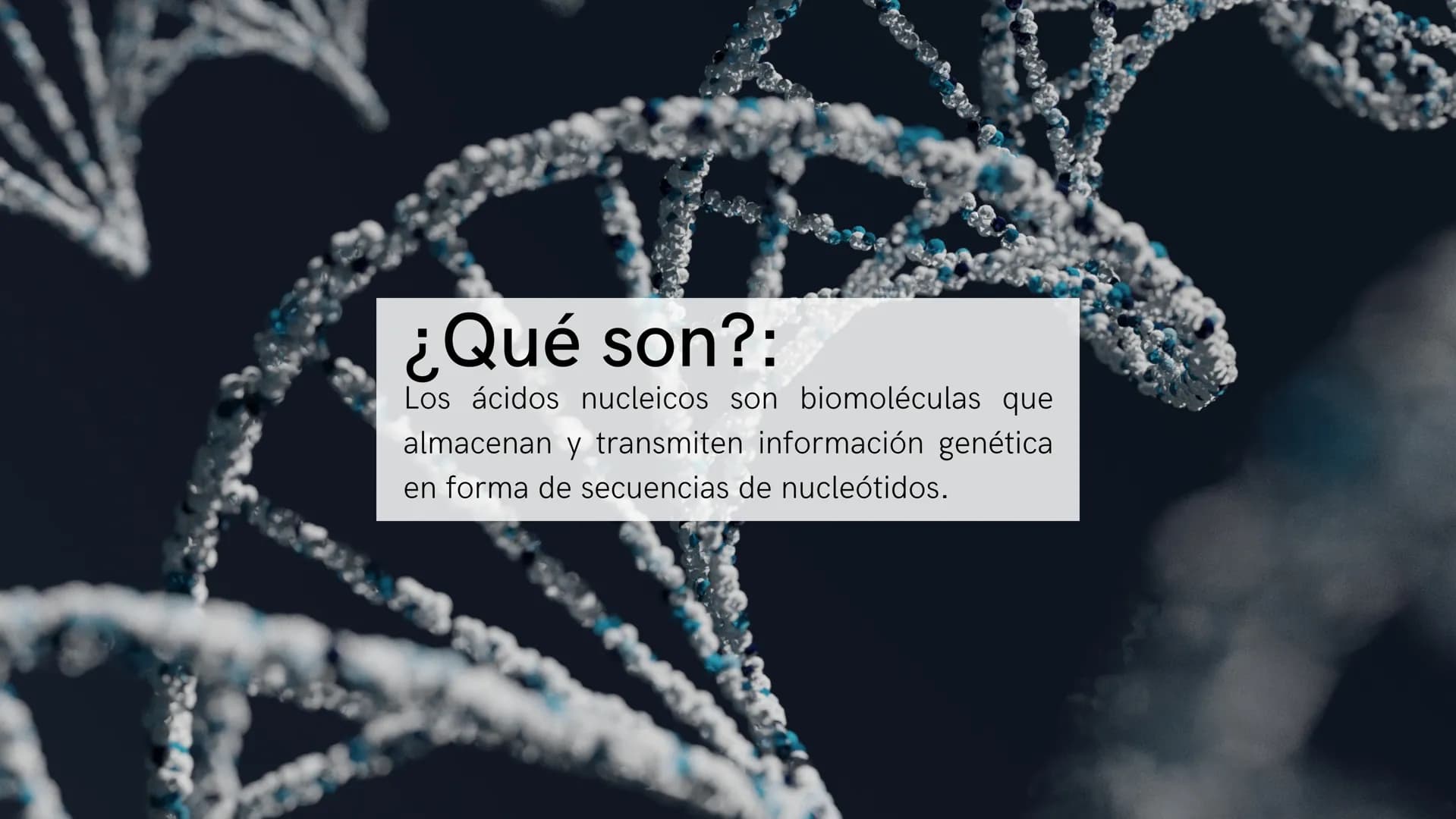 # ¿Qué son?:
Los ácidos nucleicos son biomoléculas que
almacenan y transmiten información genética
en forma de secuencias de nucleótidos. Es