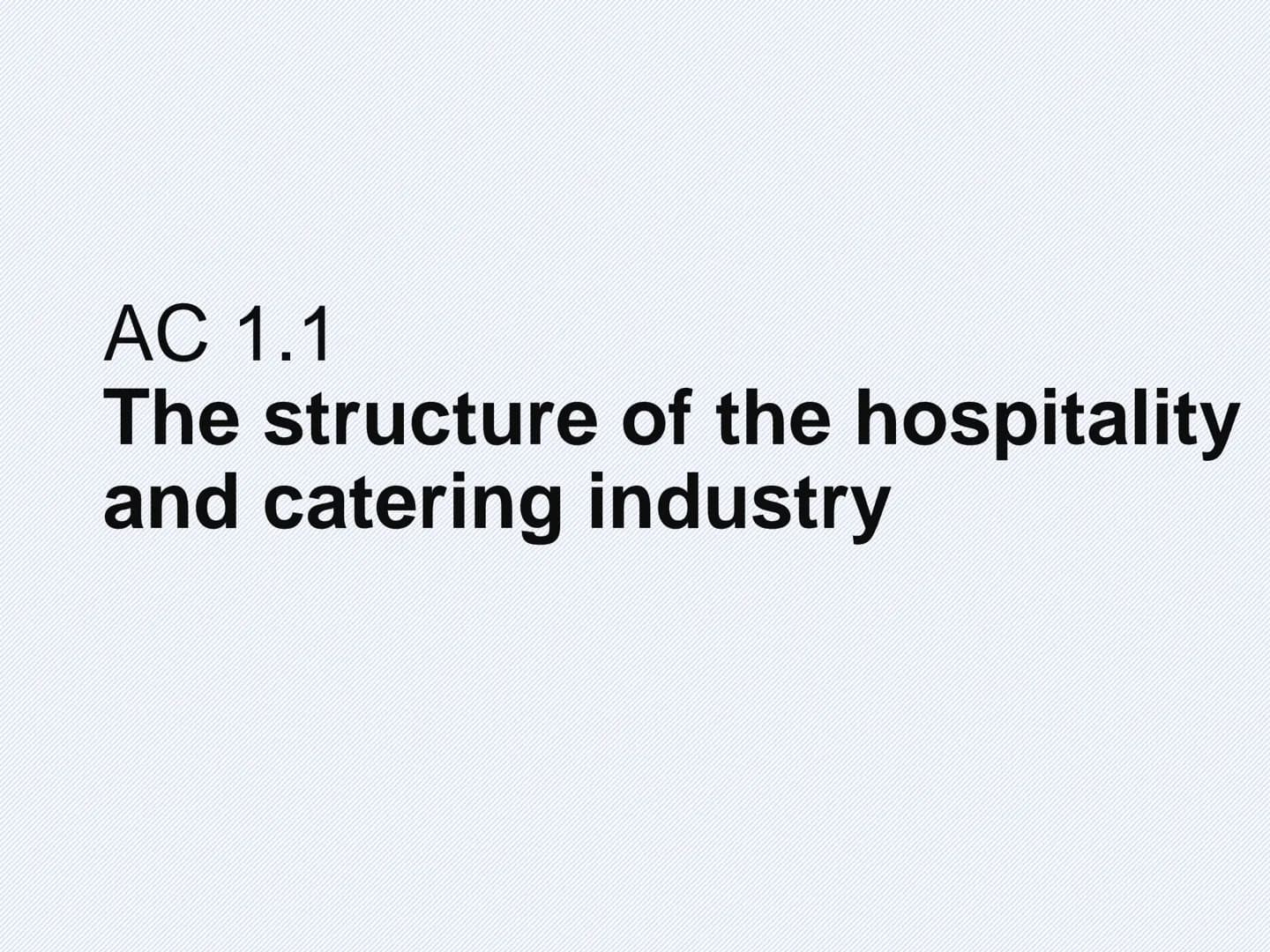 # AC 1.1
The structure of the hospitality and catering industry What is the structure of the
Hospitality and catering industry ?
Identify