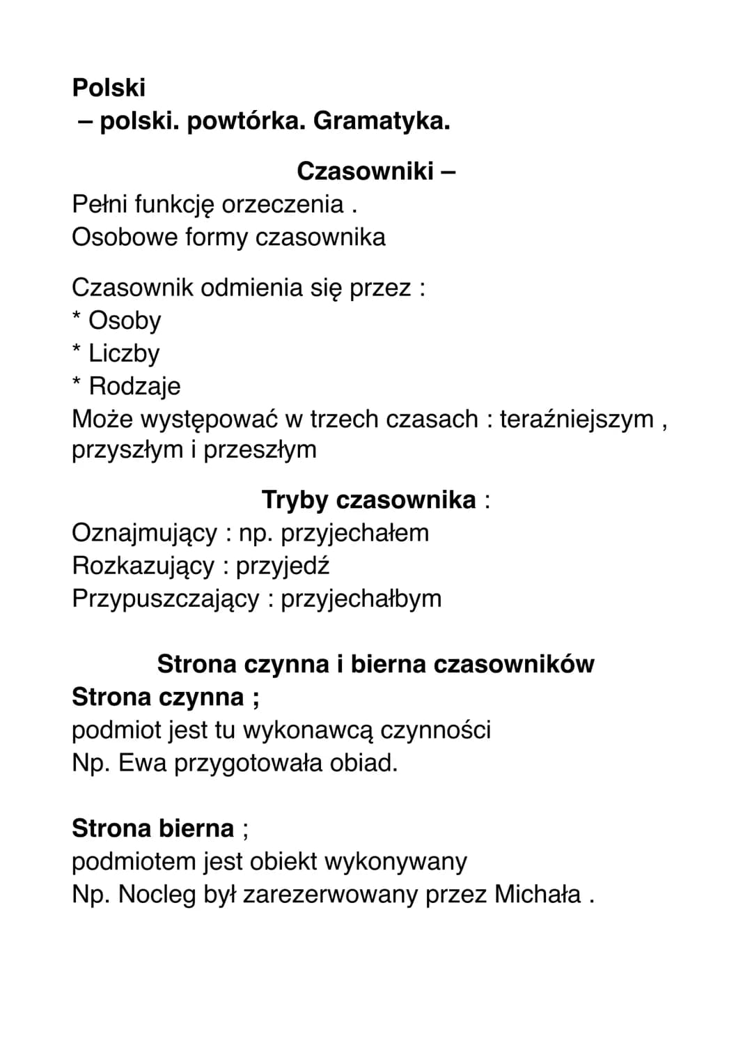 Polski
- polski. powtórka. Gramatyka.
Czasowniki -
Pełni funkcję orzeczenia .
Osobowe formy czasownika
Czasownik odmienia się przez :
* Os