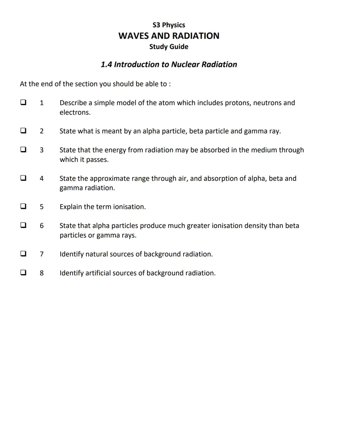 S3 Physics
WAVES AND RADIATION
Study Guide
1.1 Introduction to Waves
At the end of the section you should be able to :
Π 1 State that a w