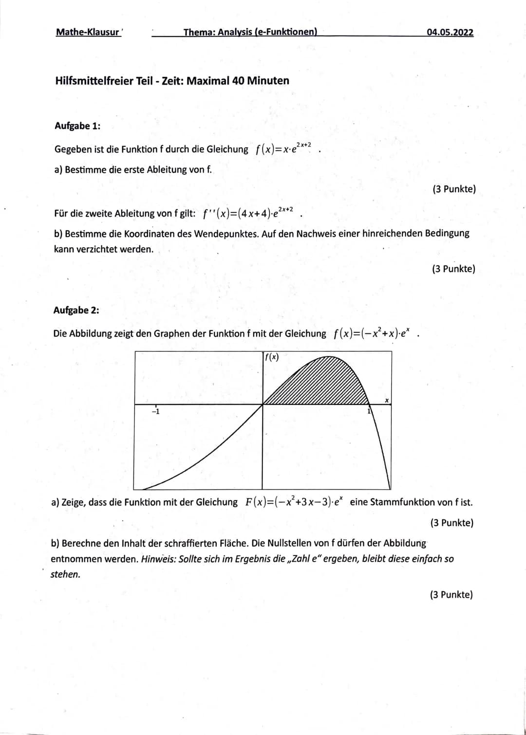 Mathe-Klausur'
Thema: Analysis (e-Funktionen)
04.05.2022
Hilfsmittelfreier Teil - Zeit: Maximal 40 Minuten
Aufgabe 1:
Gegeben ist die Funkt