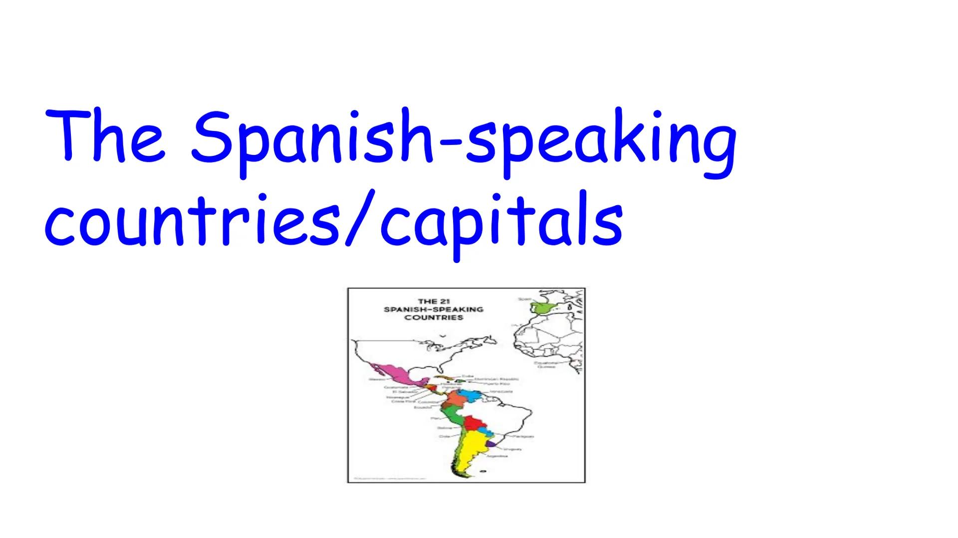 # The Spanish-speaking countries/capitals
THE 21
SPANISH-SPEAKING
COUNTRIES The Spanish-speaking countries/capitals
1. Argentina- Buenos a