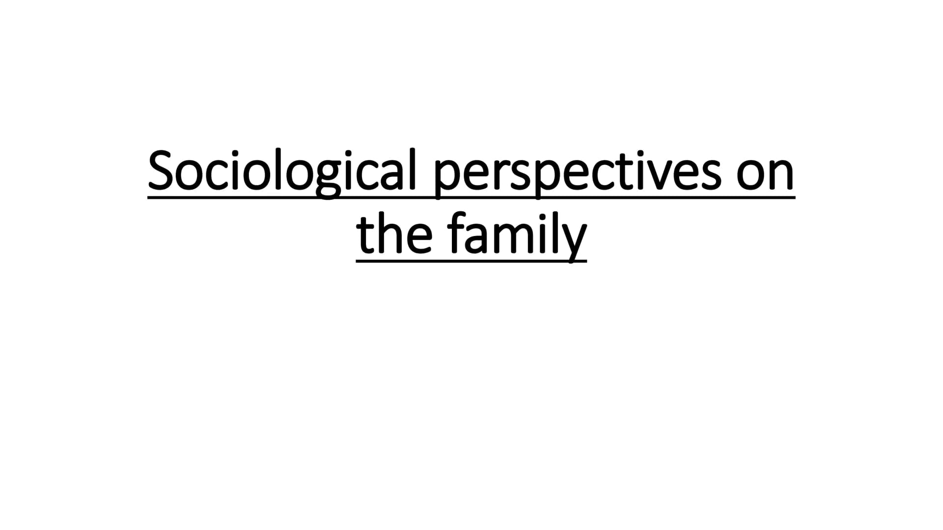 # Families and Households
full topic revision # Sociological perspectives on
the family - Stabilise the sex drive- prevents
social disrupti