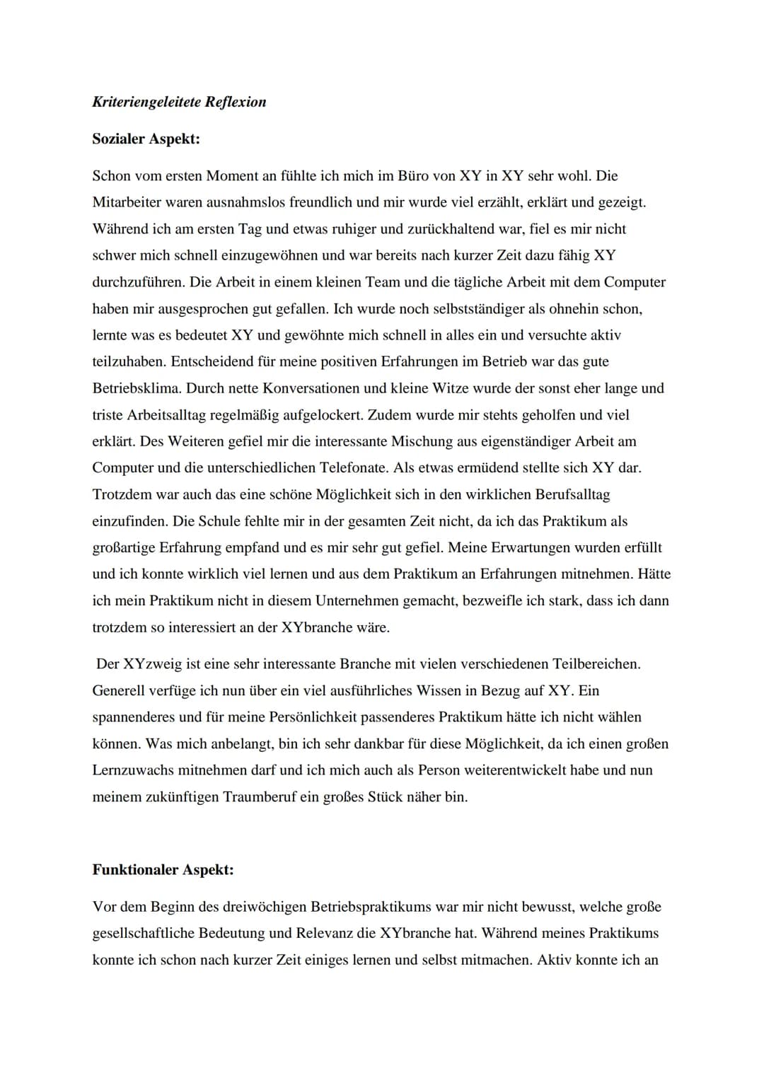 # Kriteriengeleitete Reflexion
Sozialer Aspekt:
Schon vom ersten Moment an fühlte ich mich im Büro von XY in XY sehr wohl. Die
Mitarbeiter