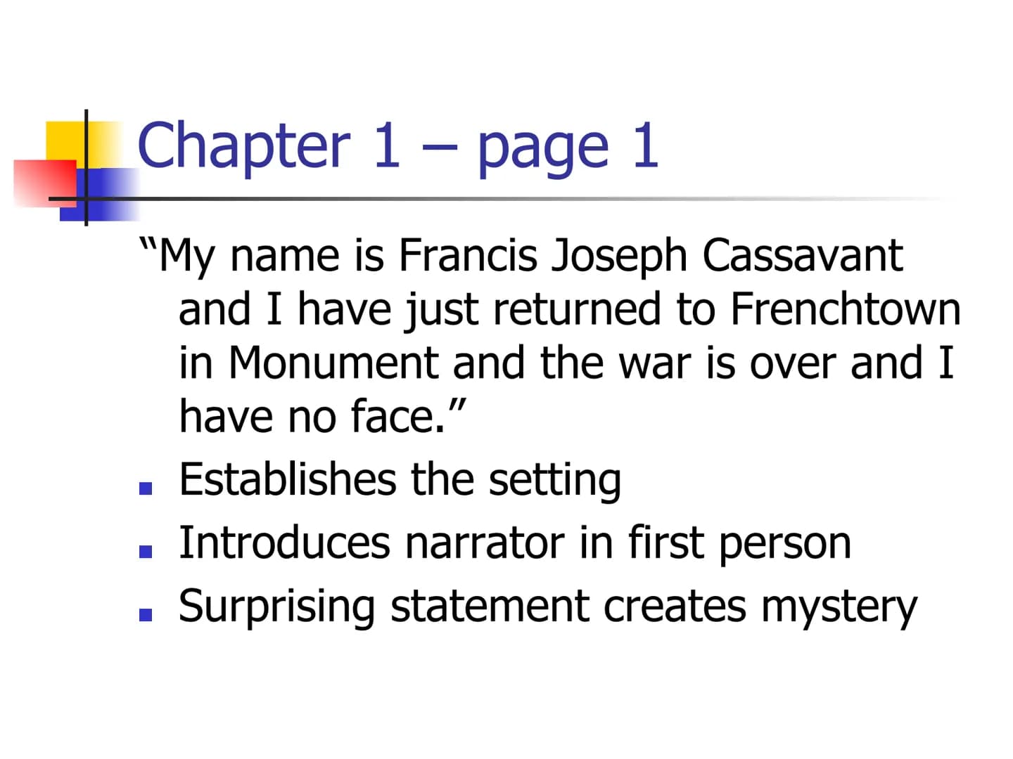 # Heroes – Robert Cormier
Key Quotations # Chapter 1 - page 1
"My name is Francis Joseph Cassavant
and I have just returned to Frenchtown