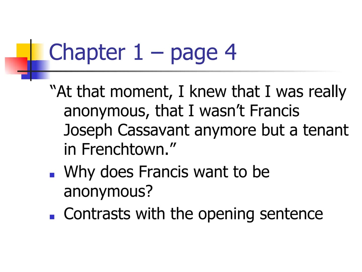 # Heroes – Robert Cormier
Key Quotations # Chapter 1 - page 1
"My name is Francis Joseph Cassavant
and I have just returned to Frenchtown