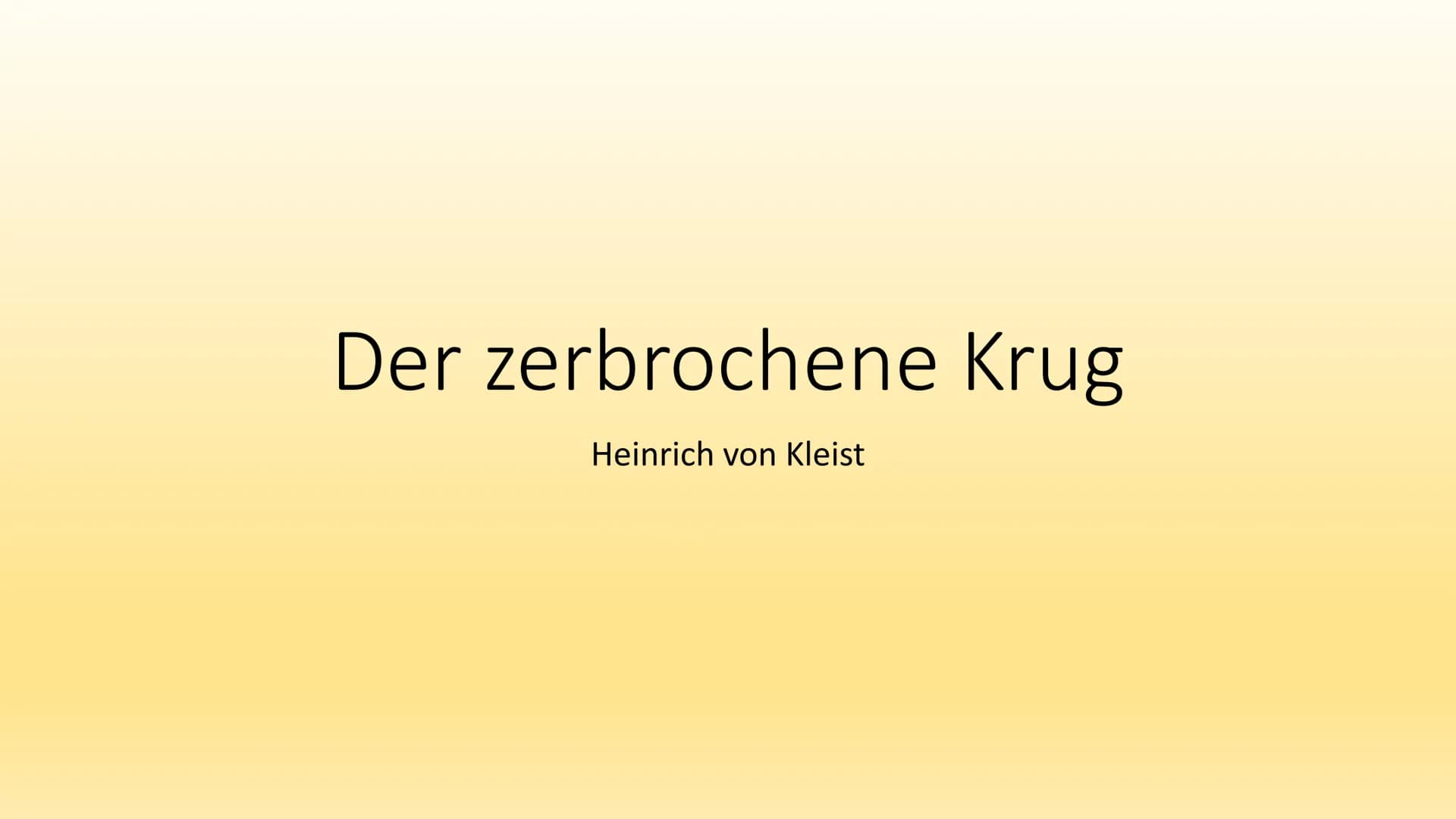 # Der zerbrochene Krug
Heinrich von Kleist # Heinrich von Kleist
• geboren 1777 in Frankfurt (Oder)
• gestorben 1811 in Berlin
• Dramatike