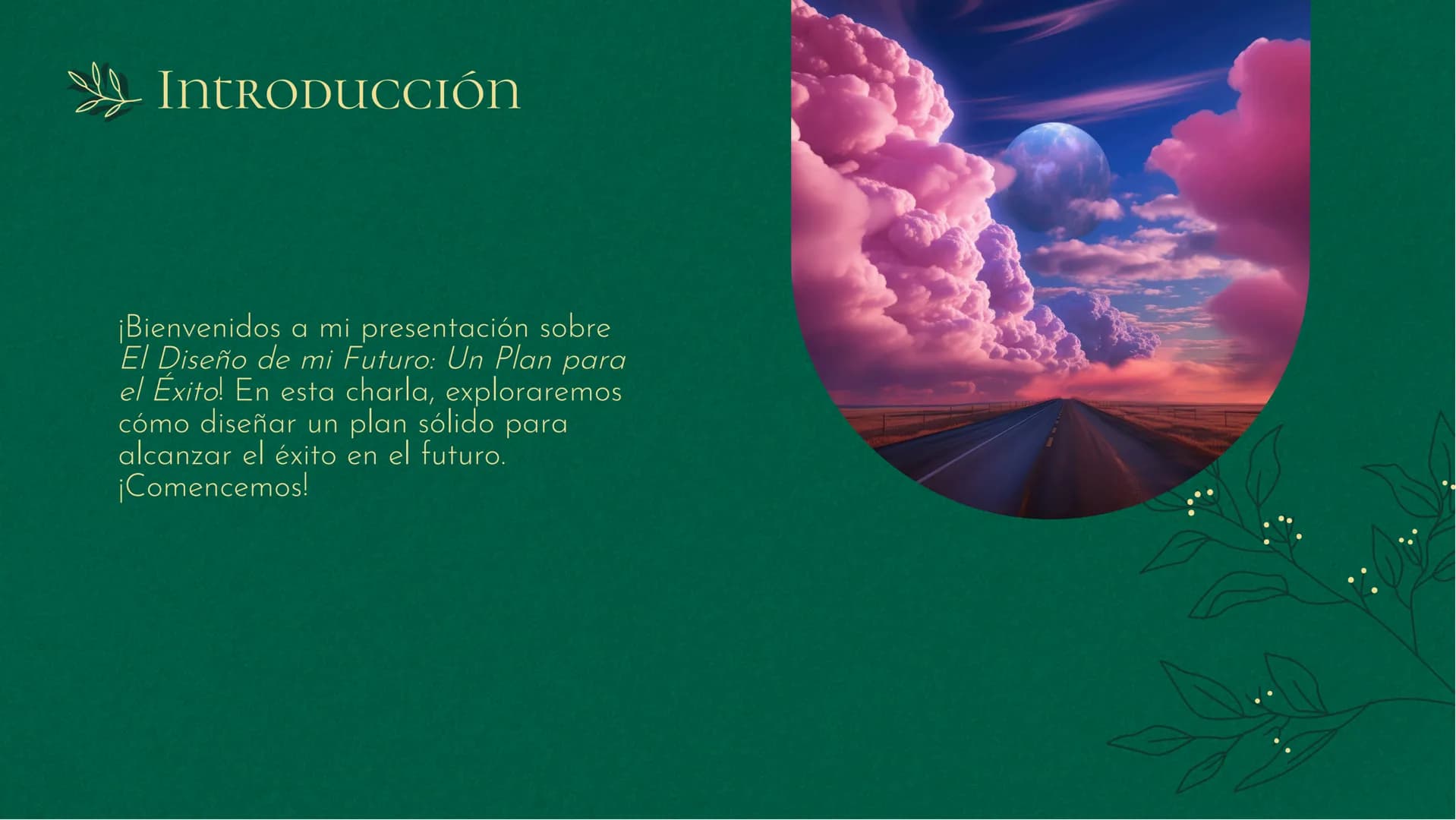 El Diseño de mi Futuro:
Un Plan para el Éxito # IntrODUCCIÓN
¡Bienvenidos a mi presentación sobre
El Diseño de mi Futuro: Un Plan para
el É
