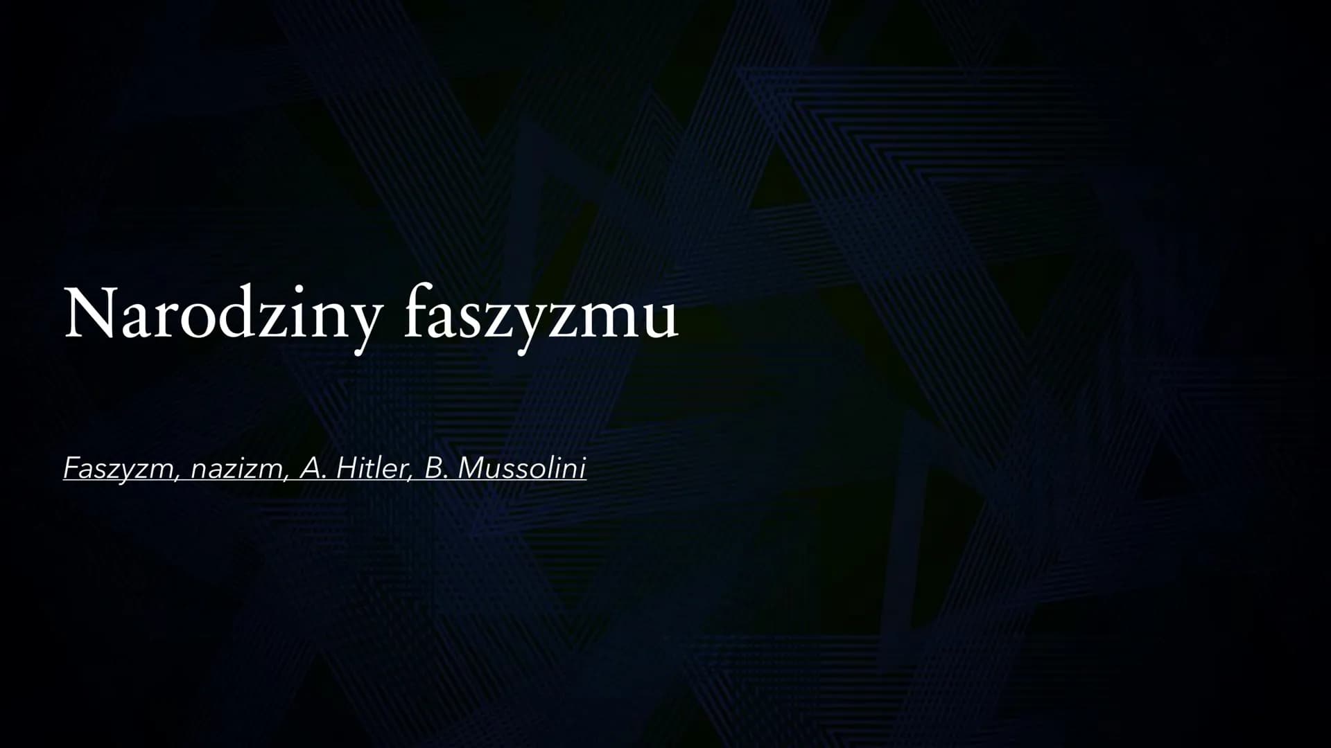 # Narodziny faszyzmu
Faszyzm, nazizm, A. Hitler, B. Mussolini Faszyzm we
Włoszech
Powodem narodzin faszyzmu we Włoszech
była m. in. sytuac